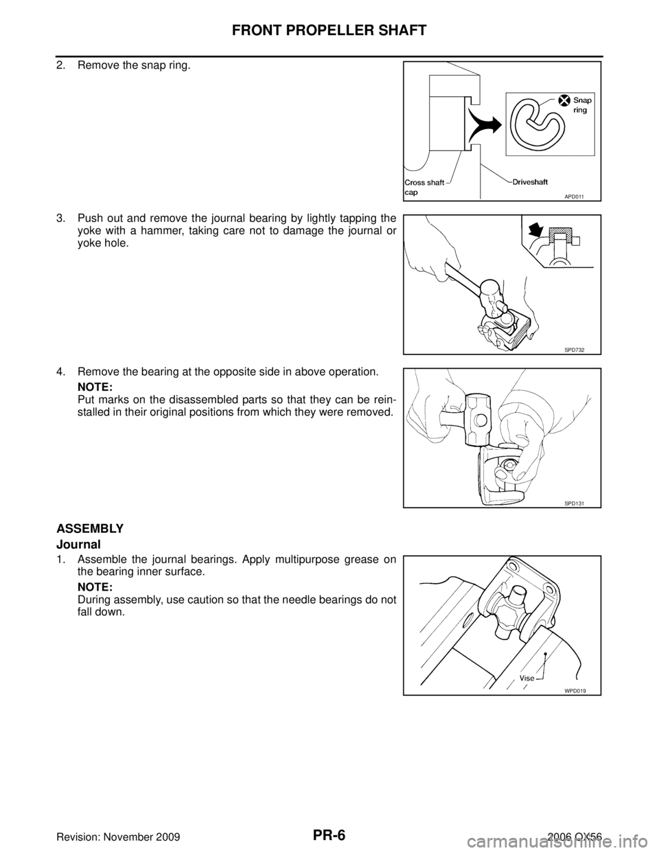 INFINITI QX56 2006  Factory Service Manual PR-6
FRONT PROPELLER SHAFT
Revision: November 20092006 QX56
2. Remove the snap ring.
3. Push out and remove the journal bearing by lightly tapping the
yoke with a hammer, taking care not to damage the