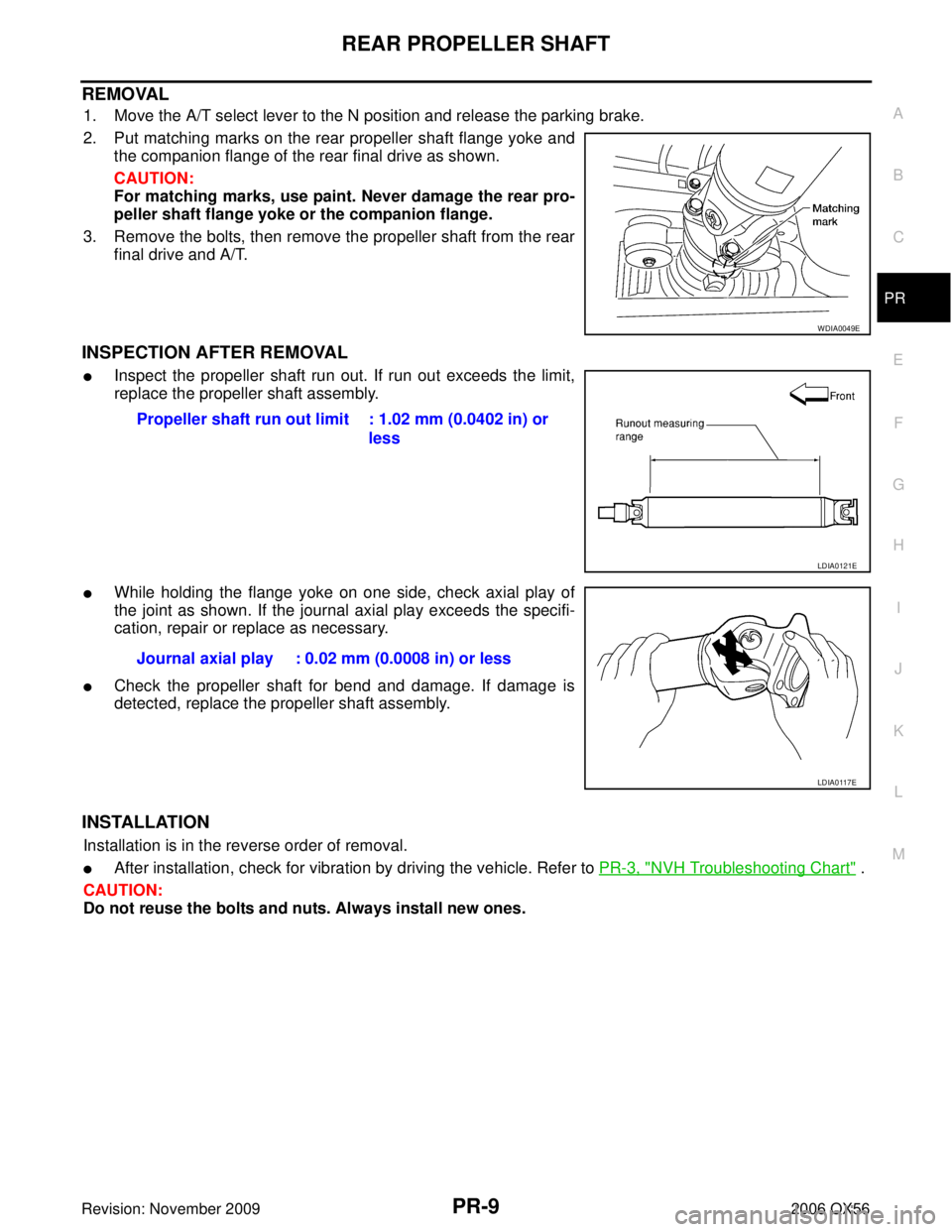 INFINITI QX56 2006  Factory Service Manual REAR PROPELLER SHAFTPR-9
CE F
G H
I
J
K L
M A
B
PR
Revision: November 2009 2006 QX56
REMOVAL
1. Move the A/T select lever to the N position and release the parking brake.
2. Put matching marks on the 