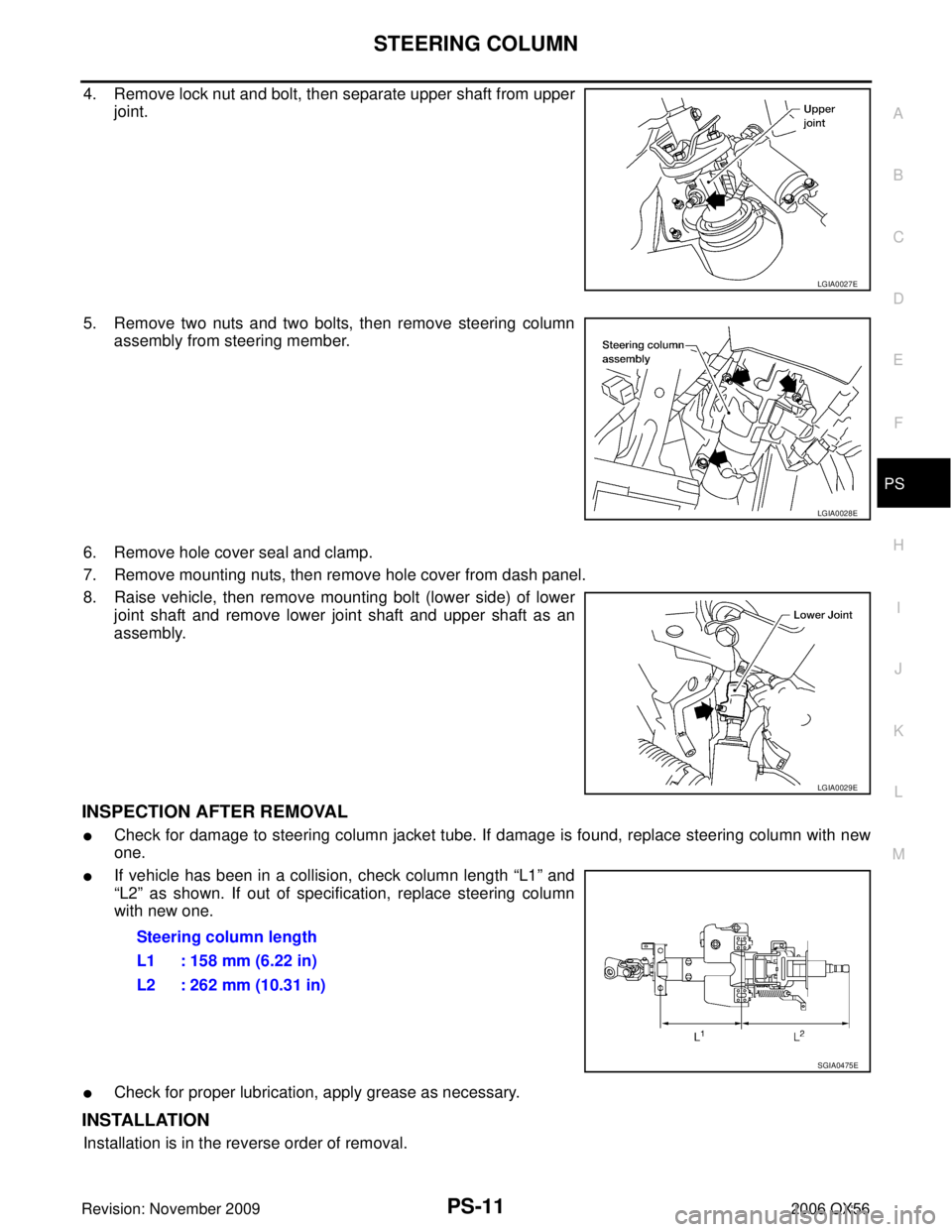 INFINITI QX56 2006 Factory Service Manual STEERING COLUMNPS-11
C
DE
F
H I
J
K L
M A
B
PS
Revision: November 2009 2006 QX56
4. Remove lock nut and bolt, then separate upper shaft from upper
joint.
5. Remove two nuts and two bolts, then remove INFINITI QX56 2006 Factory Service Manual STEERING COLUMNPS-11
C
DE
F
H I
J
K L
M A
B
PS
Revision: November 2009 2006 QX56
4. Remove lock nut and bolt, then separate upper shaft from upper
joint.
5. Remove two nuts and two bolts, then remove