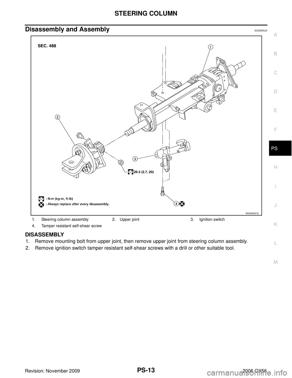 INFINITI QX56 2006  Factory Service Manual STEERING COLUMNPS-13
C
DE
F
H I
J
K L
M A
B
PS
Revision: November 2009 2006 QX56
Disassembly and AssemblyEGS000UG
DISASSEMBLY
1. Remove mounting bolt from upper joint, then remove upper joint from ste