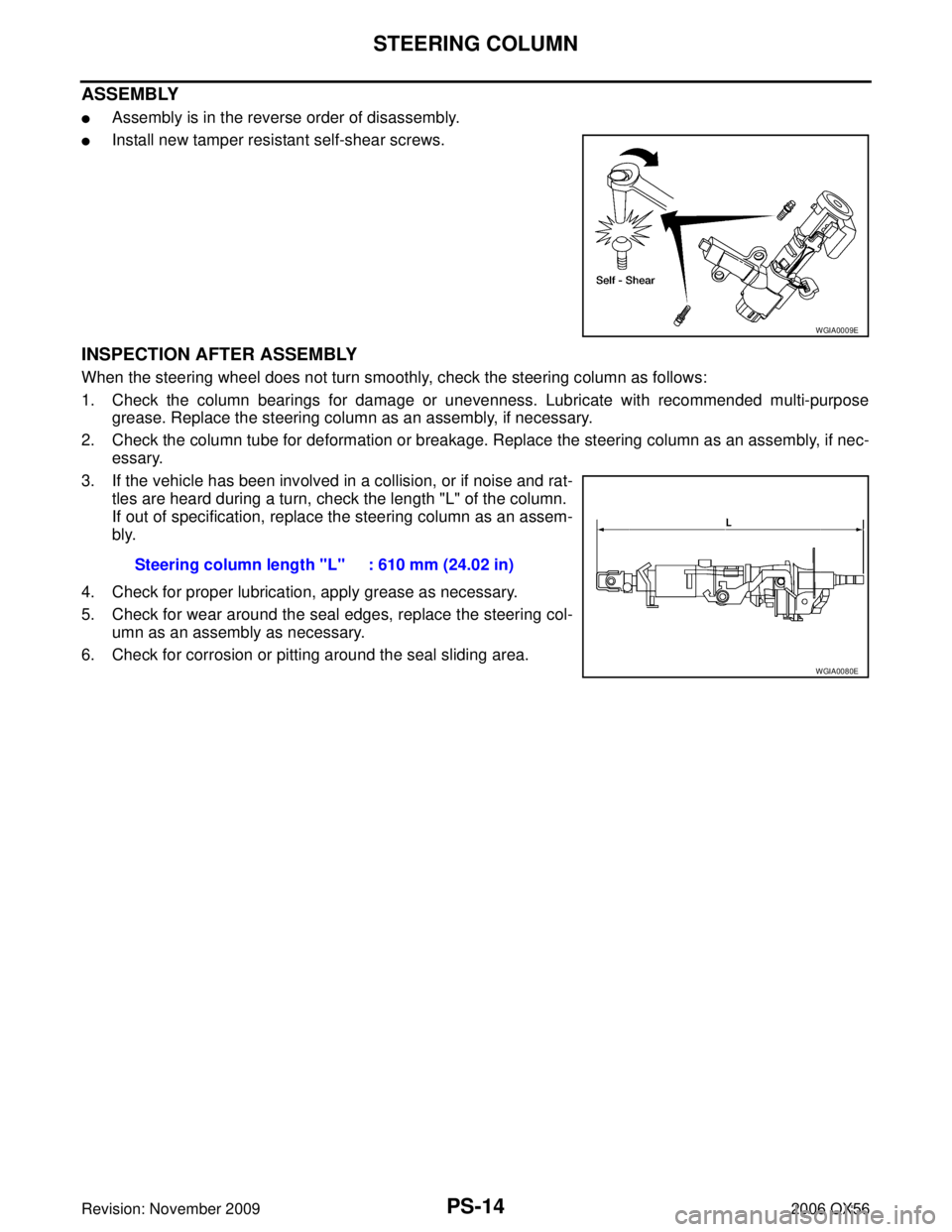INFINITI QX56 2006 Factory Service Manual PS-14
STEERING COLUMN
Revision: November 20092006 QX56
ASSEMBLY
Assembly is in the reverse order of disassembly.
Install new tamper resistant self-shear screws.
INSPECTION AFTER ASSEMBLY
When the st INFINITI QX56 2006 Factory Service Manual PS-14
STEERING COLUMN
Revision: November 20092006 QX56
ASSEMBLY
Assembly is in the reverse order of disassembly.
Install new tamper resistant self-shear screws.
INSPECTION AFTER ASSEMBLY
When the st