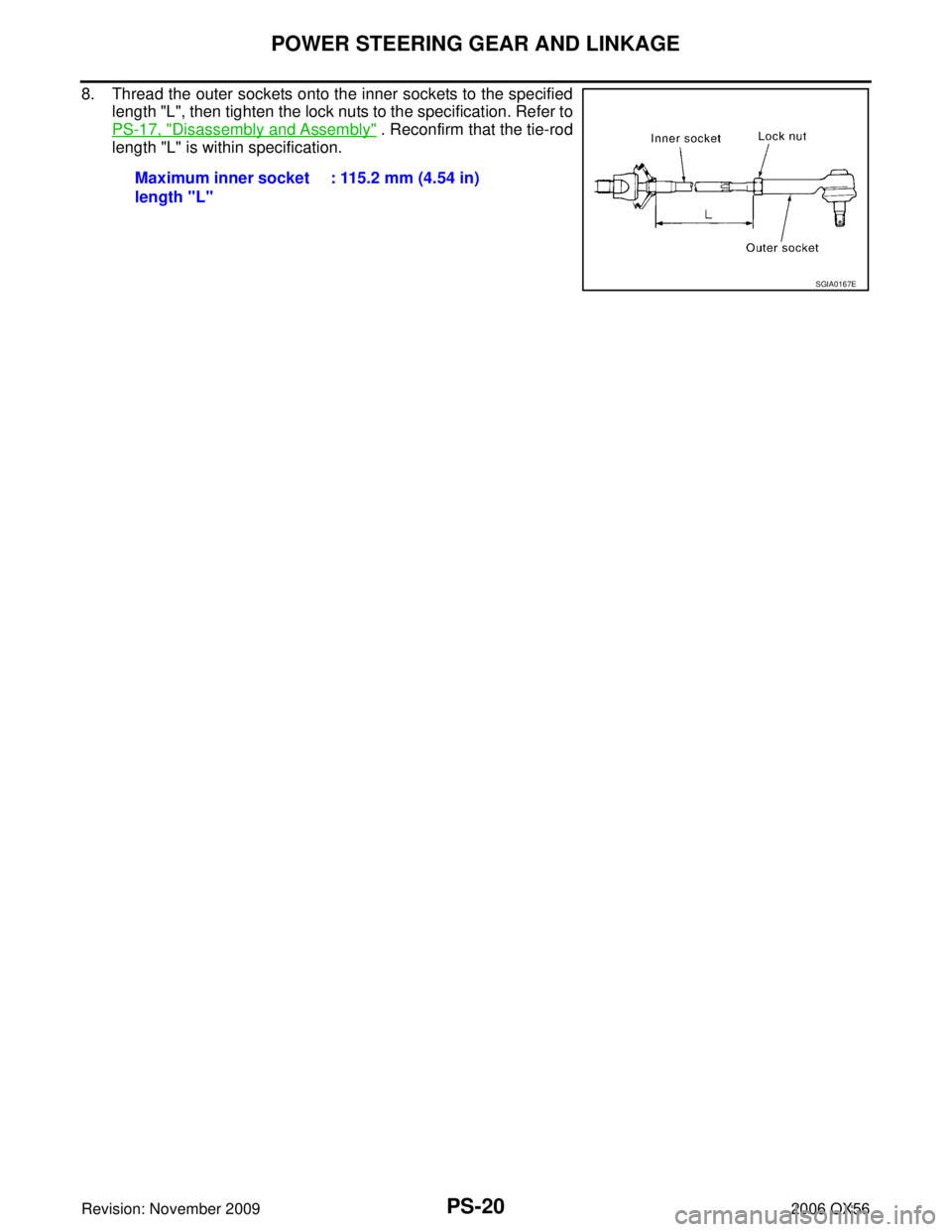 INFINITI QX56 2006  Factory Service Manual PS-20
POWER STEERING GEAR AND LINKAGE
Revision: November 20092006 QX56
8. Thread the outer sockets onto the inner sockets to the specified
length "L", then tighten the lock nuts to the specification. 