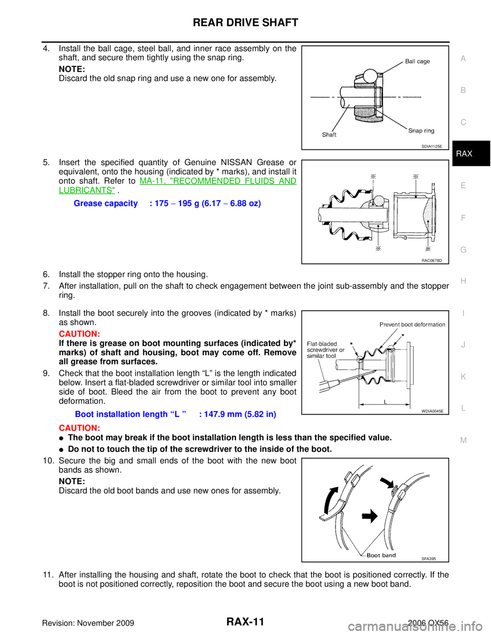 INFINITI QX56 2006 Factory Service Manual REAR DRIVE SHAFTRAX-11
CE F
G H
I
J
K L
M A
B
RAX
Revision: November 2009 2006 QX56
4. Install the ball cage, steel ball, and inner race assembly on the
shaft, and secure them tightly using the snap r INFINITI QX56 2006 Factory Service Manual REAR DRIVE SHAFTRAX-11
CE F
G H
I
J
K L
M A
B
RAX
Revision: November 2009 2006 QX56
4. Install the ball cage, steel ball, and inner race assembly on the
shaft, and secure them tightly using the snap r