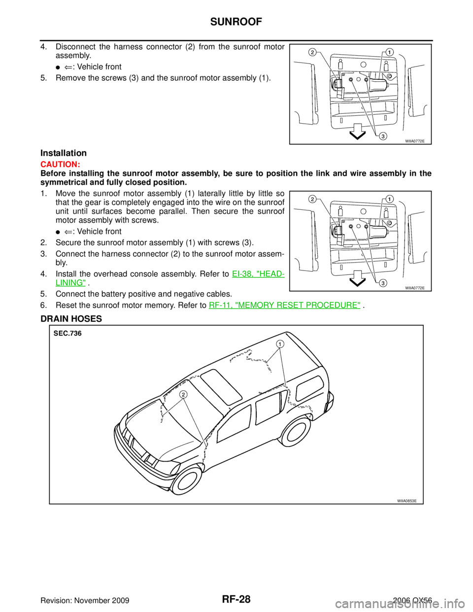 INFINITI QX56 2006  Factory Service Manual RF-28
SUNROOF
Revision: November 20092006 QX56
4. Disconnect the harness connector (2) from the sunroof motor
assembly.
⇐: Vehicle front
5. Remove the screws (3) and the sunroof motor assembly (1).