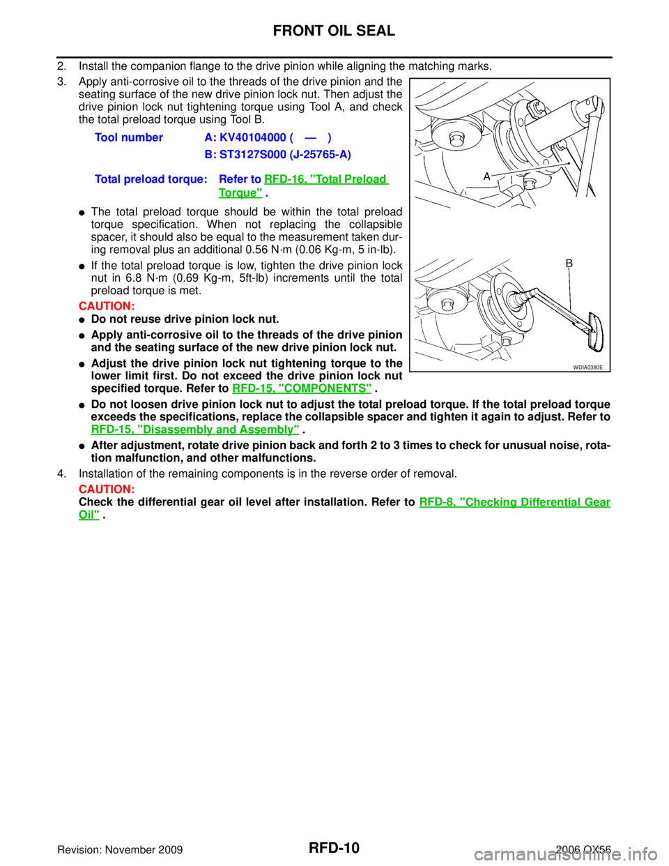 INFINITI QX56 2006 Factory Service Manual RFD-10
FRONT OIL SEAL
Revision: November 20092006 QX56
2. Install the companion flange to the drive pinion while aligning the matching marks.
3. Apply anti-corrosive oil to the threads of the drive pi INFINITI QX56 2006 Factory Service Manual RFD-10
FRONT OIL SEAL
Revision: November 20092006 QX56
2. Install the companion flange to the drive pinion while aligning the matching marks.
3. Apply anti-corrosive oil to the threads of the drive pi