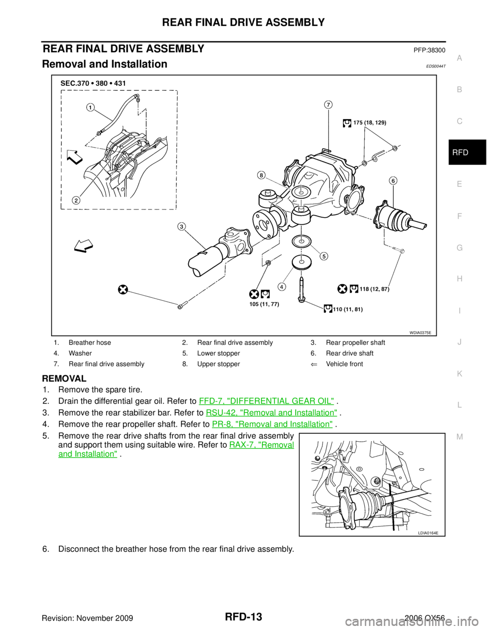 INFINITI QX56 2006  Factory Service Manual REAR FINAL DRIVE ASSEMBLYRFD-13
CE F
G H
I
J
K L
M A
B
RFD
Revision: November 2009 2006 QX56
REAR FINAL DRIVE ASSEMBLYPFP:38300
Removal and InstallationEDS0044T
REMOVAL
1. Remove the spare tire.
2. Dr