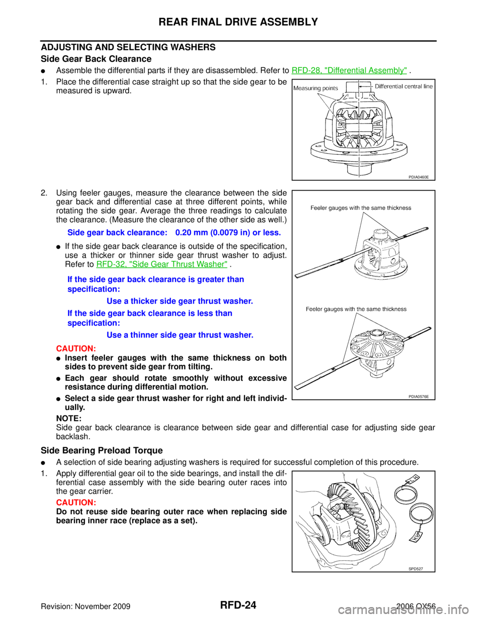 INFINITI QX56 2006 Factory Service Manual RFD-24
REAR FINAL DRIVE ASSEMBLY
Revision: November 20092006 QX56
ADJUSTING AND SELECTING WASHERS
Side Gear Back Clearance
Assemble the differential parts if they are disassembled. Refer to RFD-28, " INFINITI QX56 2006 Factory Service Manual RFD-24
REAR FINAL DRIVE ASSEMBLY
Revision: November 20092006 QX56
ADJUSTING AND SELECTING WASHERS
Side Gear Back Clearance
Assemble the differential parts if they are disassembled. Refer to RFD-28, "