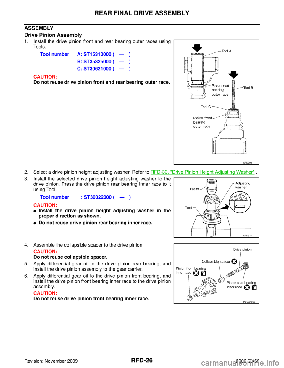 INFINITI QX56 2006 Factory Service Manual RFD-26
REAR FINAL DRIVE ASSEMBLY
Revision: November 20092006 QX56
ASSEMBLY
Drive Pinion Assembly
1. Install the drive pinion front and rear bearing outer races using
To o l s .
CAUTION:
Do not reuse d INFINITI QX56 2006 Factory Service Manual RFD-26
REAR FINAL DRIVE ASSEMBLY
Revision: November 20092006 QX56
ASSEMBLY
Drive Pinion Assembly
1. Install the drive pinion front and rear bearing outer races using
To o l s .
CAUTION:
Do not reuse d