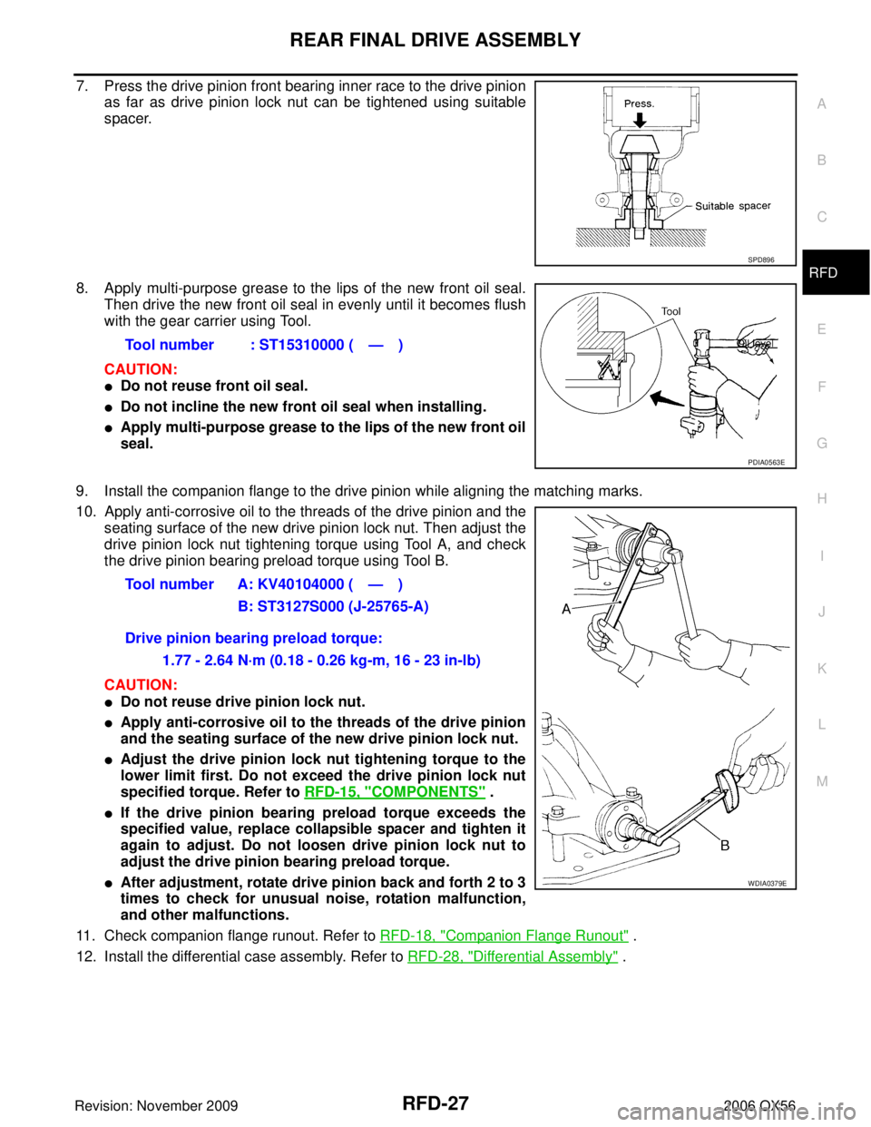 INFINITI QX56 2006 Factory Service Manual REAR FINAL DRIVE ASSEMBLYRFD-27
CE F
G H
I
J
K L
M A
B
RFD
Revision: November 2009 2006 QX56
7. Press the drive pinion front bearing inner race to the drive pinion
as far as drive pinion lock nut can INFINITI QX56 2006 Factory Service Manual REAR FINAL DRIVE ASSEMBLYRFD-27
CE F
G H
I
J
K L
M A
B
RFD
Revision: November 2009 2006 QX56
7. Press the drive pinion front bearing inner race to the drive pinion
as far as drive pinion lock nut can