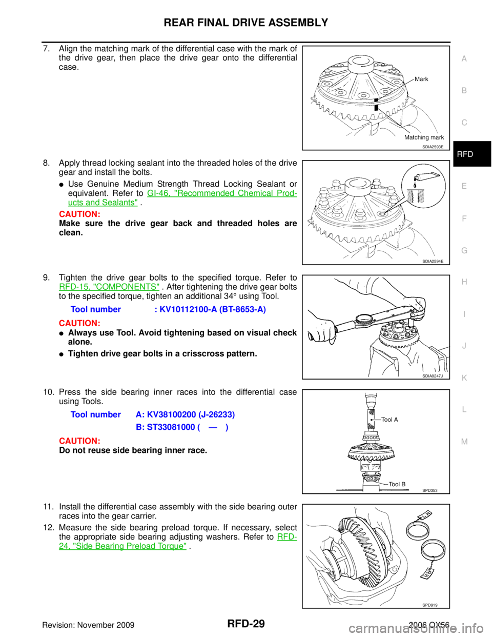 INFINITI QX56 2006 Factory Service Manual REAR FINAL DRIVE ASSEMBLYRFD-29
CE F
G H
I
J
K L
M A
B
RFD
Revision: November 2009 2006 QX56
7. Align the matching mark of the differential case with the mark of
the drive gear, then place the drive g INFINITI QX56 2006 Factory Service Manual REAR FINAL DRIVE ASSEMBLYRFD-29
CE F
G H
I
J
K L
M A
B
RFD
Revision: November 2009 2006 QX56
7. Align the matching mark of the differential case with the mark of
the drive gear, then place the drive g
