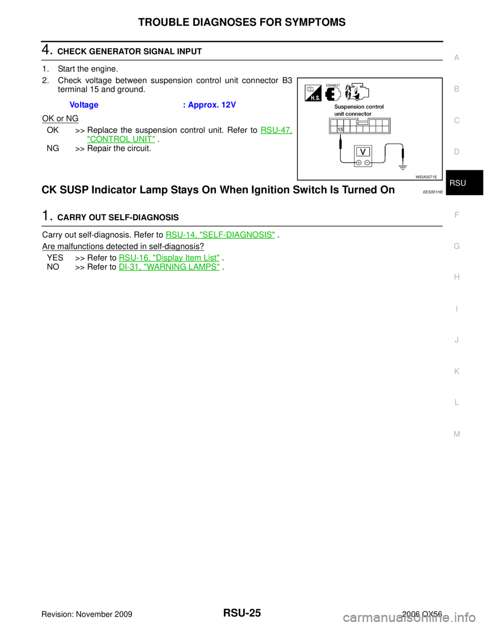 INFINITI QX56 2006  Factory Service Manual TROUBLE DIAGNOSES FOR SYMPTOMSRSU-25
C
DF
G H
I
J
K L
M A
B
RSU
Revision: November 2009 2006 QX56
4. CHECK GENERATOR SIGNAL INPUT
1. Start the engine.
2. Check voltage between suspension control unit 