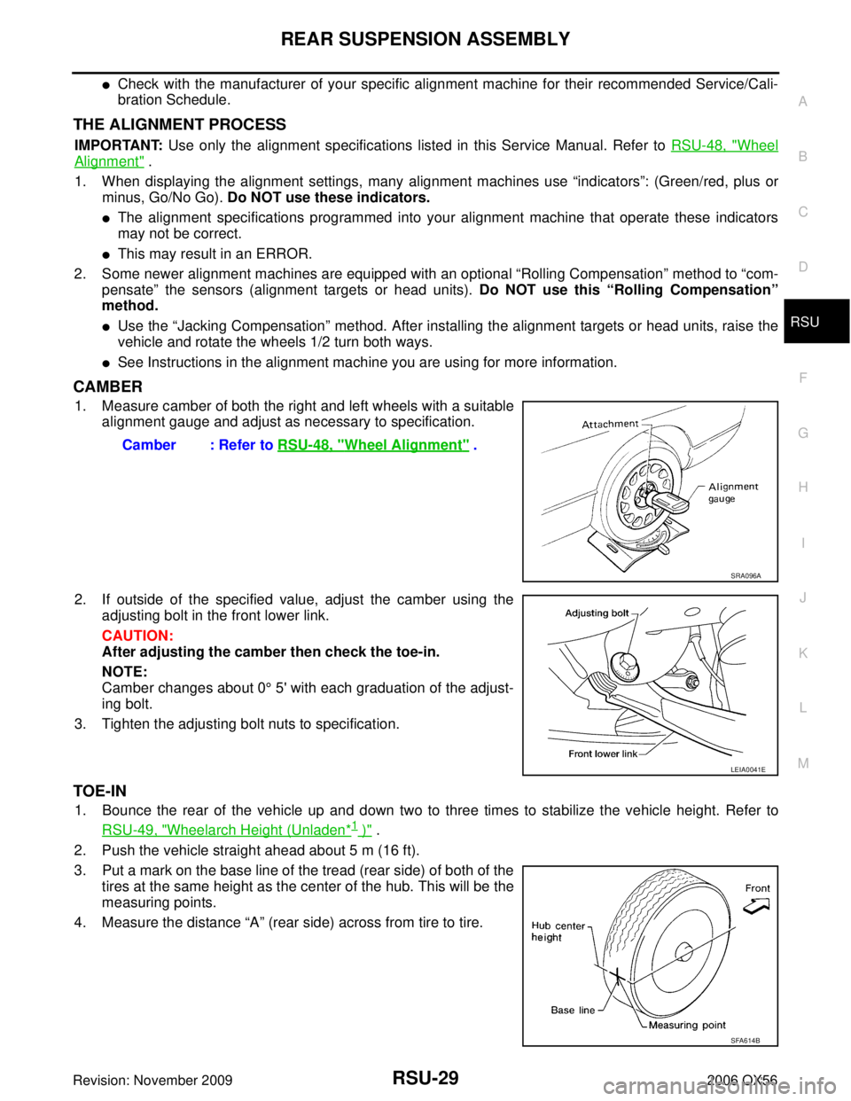 INFINITI QX56 2006 Factory Service Manual REAR SUSPENSION ASSEMBLYRSU-29
C
DF
G H
I
J
K L
M A
B
RSU
Revision: November 2009 2006 QX56
Check with the manufacturer of your specific alignment machine for their recommended Service/Cali-
bration INFINITI QX56 2006 Factory Service Manual REAR SUSPENSION ASSEMBLYRSU-29
C
DF
G H
I
J
K L
M A
B
RSU
Revision: November 2009 2006 QX56
Check with the manufacturer of your specific alignment machine for their recommended Service/Cali-
bration