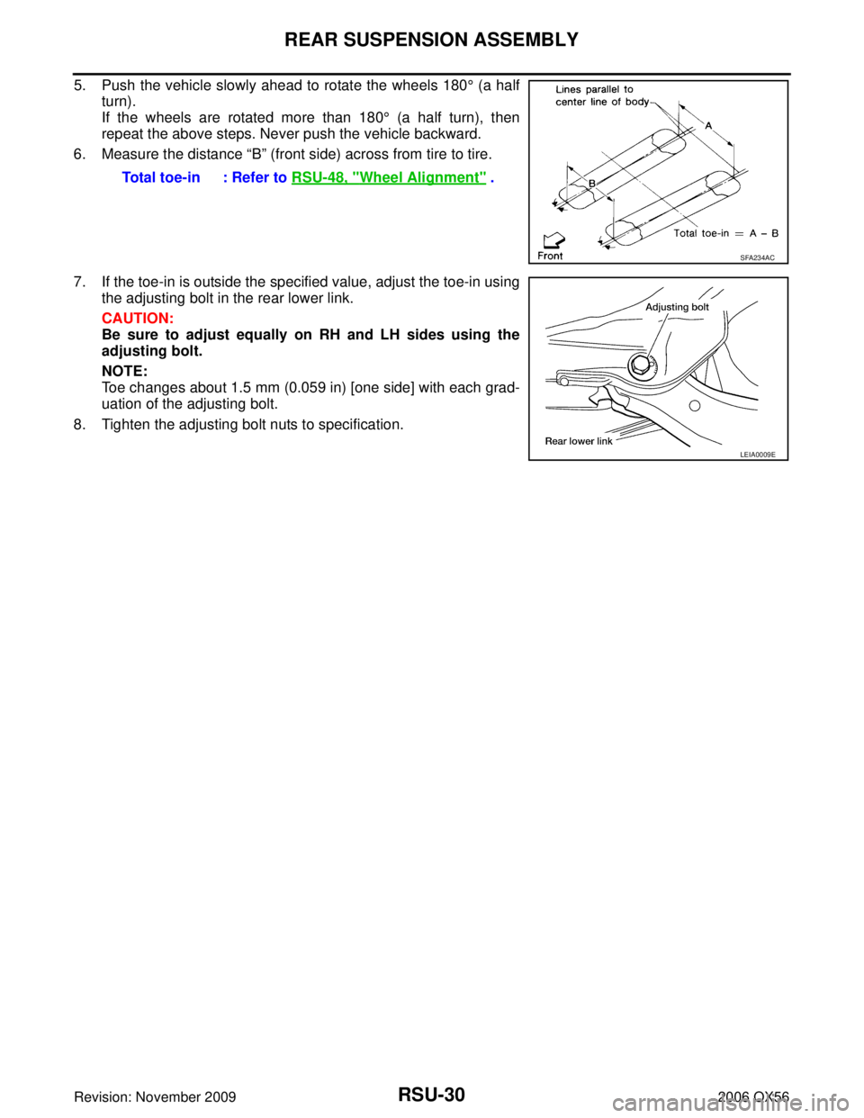 INFINITI QX56 2006  Factory Service Manual RSU-30
REAR SUSPENSION ASSEMBLY
Revision: November 20092006 QX56
5. Push the vehicle slowly ahead to rotate the wheels 180° (a half
turn).
If the wheels are rotated more than 180 ° (a half turn), th