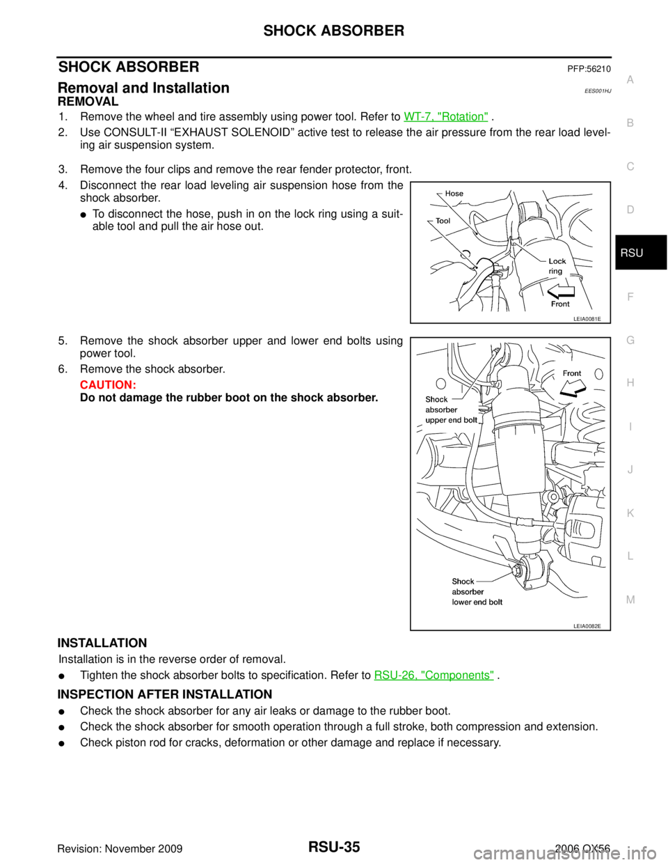 INFINITI QX56 2006  Factory Service Manual SHOCK ABSORBERRSU-35
C
DF
G H
I
J
K L
M A
B
RSU
Revision: November 2009 2006 QX56
SHOCK ABSORBERPFP:56210
Removal and Installation EES001HJ
REMOVAL
1. Remove the wheel and tire assembly using power to
