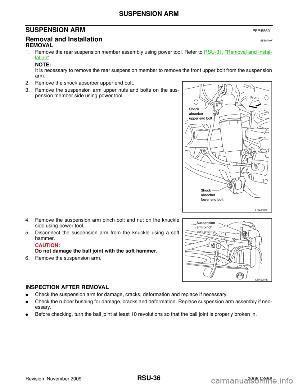 INFINITI QX56 2006  Factory Service Manual RSU-36
SUSPENSION ARM
Revision: November 20092006 QX56
SUSPENSION ARMPFP:55501
Removal and Installation EES001HK
REMOVAL
1. Remove the rear suspension member assembly using power tool. Refer to RSU-31