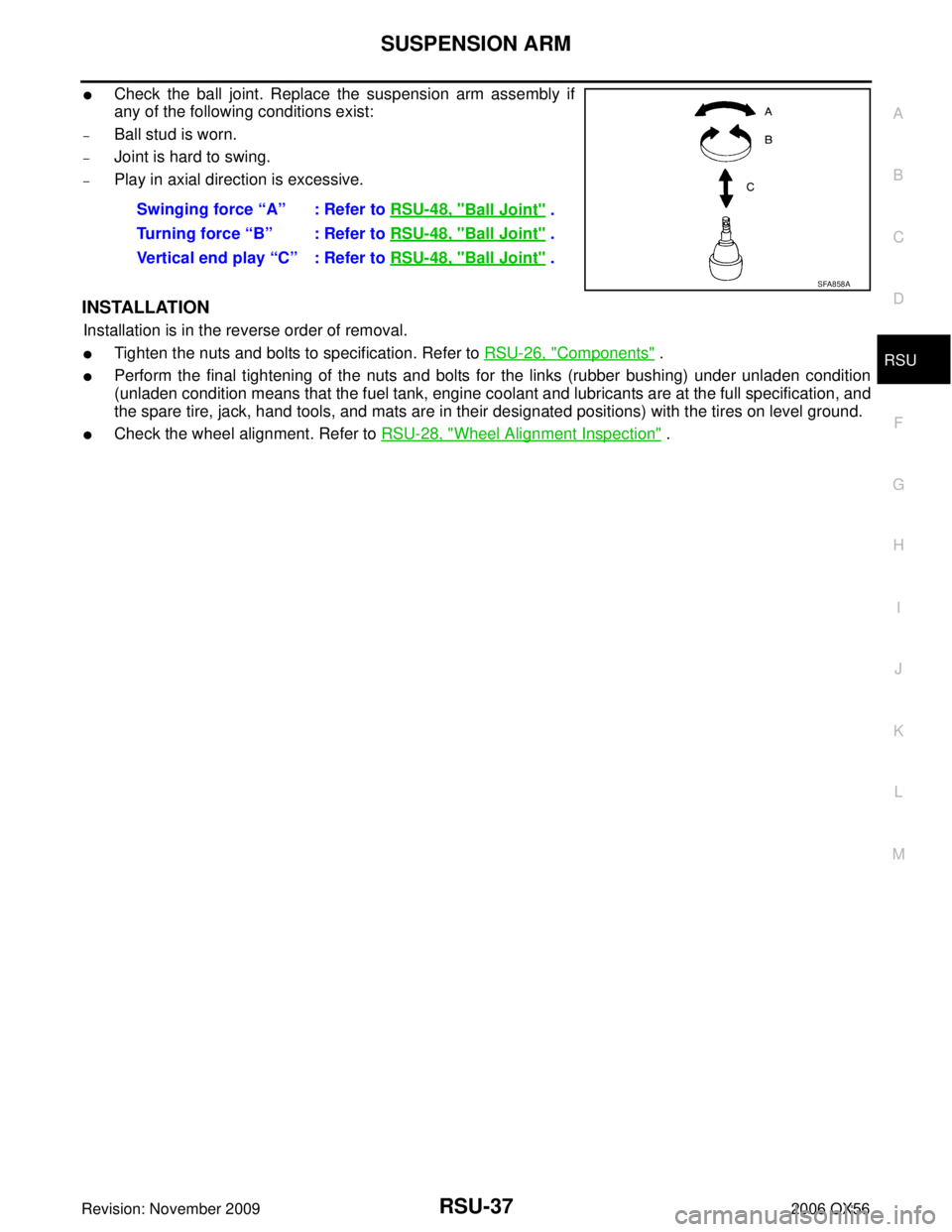 INFINITI QX56 2006  Factory Service Manual SUSPENSION ARMRSU-37
C
DF
G H
I
J
K L
M A
B
RSU
Revision: November 2009 2006 QX56
Check the ball joint. Replace the suspension arm assembly if
any of the following conditions exist:
–Ball stud is w