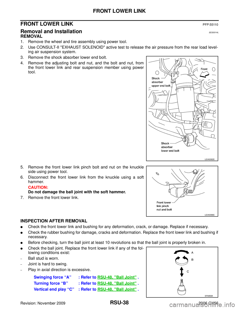 INFINITI QX56 2006  Factory Service Manual RSU-38
FRONT LOWER LINK
Revision: November 20092006 QX56
FRONT LOWER LINKPFP:55110
Removal and InstallationEES001HL
REMOVAL
1. Remove the wheel and tire assembly using power tool.
2. Use CONSULT-II "E