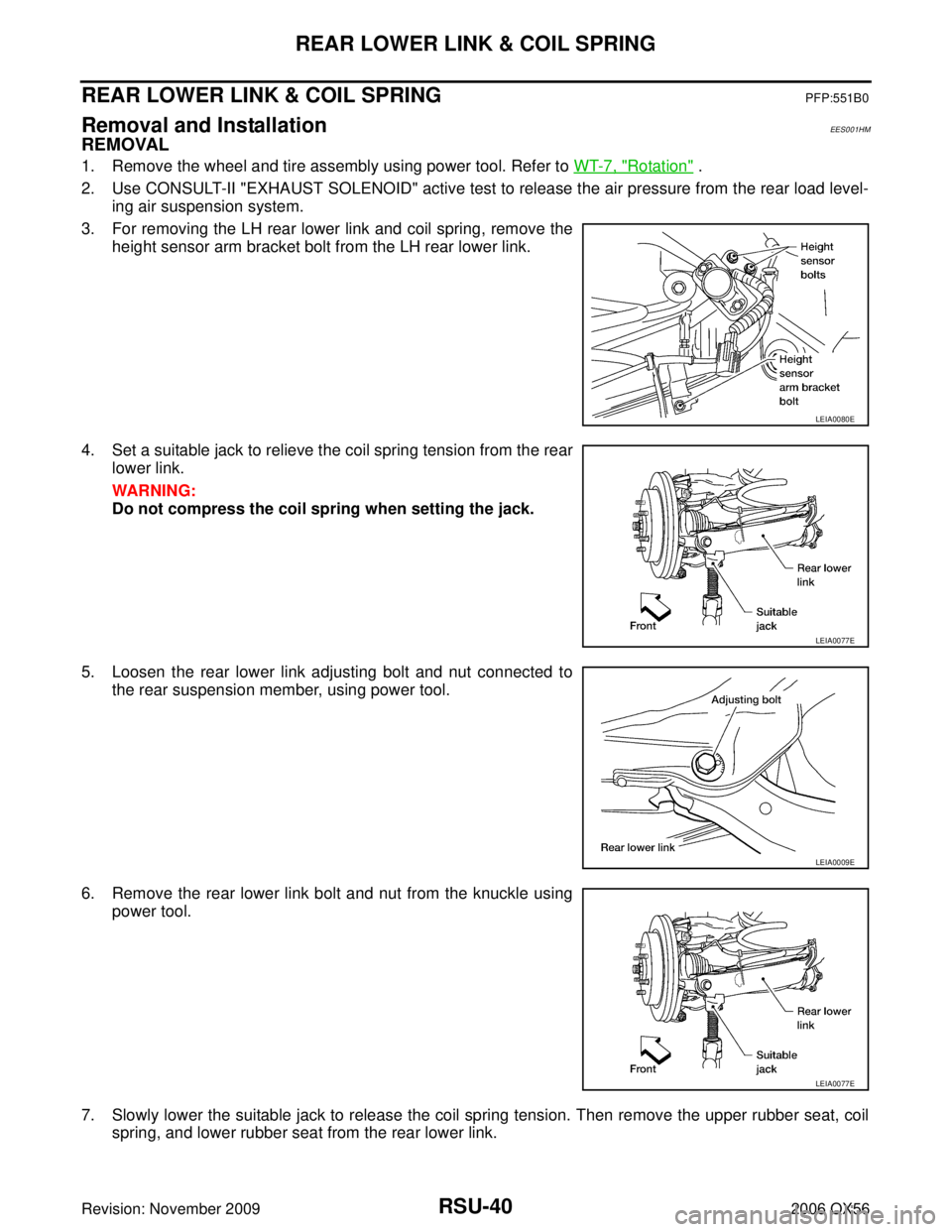 INFINITI QX56 2006  Factory Service Manual RSU-40
REAR LOWER LINK & COIL SPRING
Revision: November 20092006 QX56
REAR LOWER LINK & COIL SPRINGPFP:551B0
Removal and Installation EES001HM
REMOVAL
1. Remove the wheel and tire assembly using power