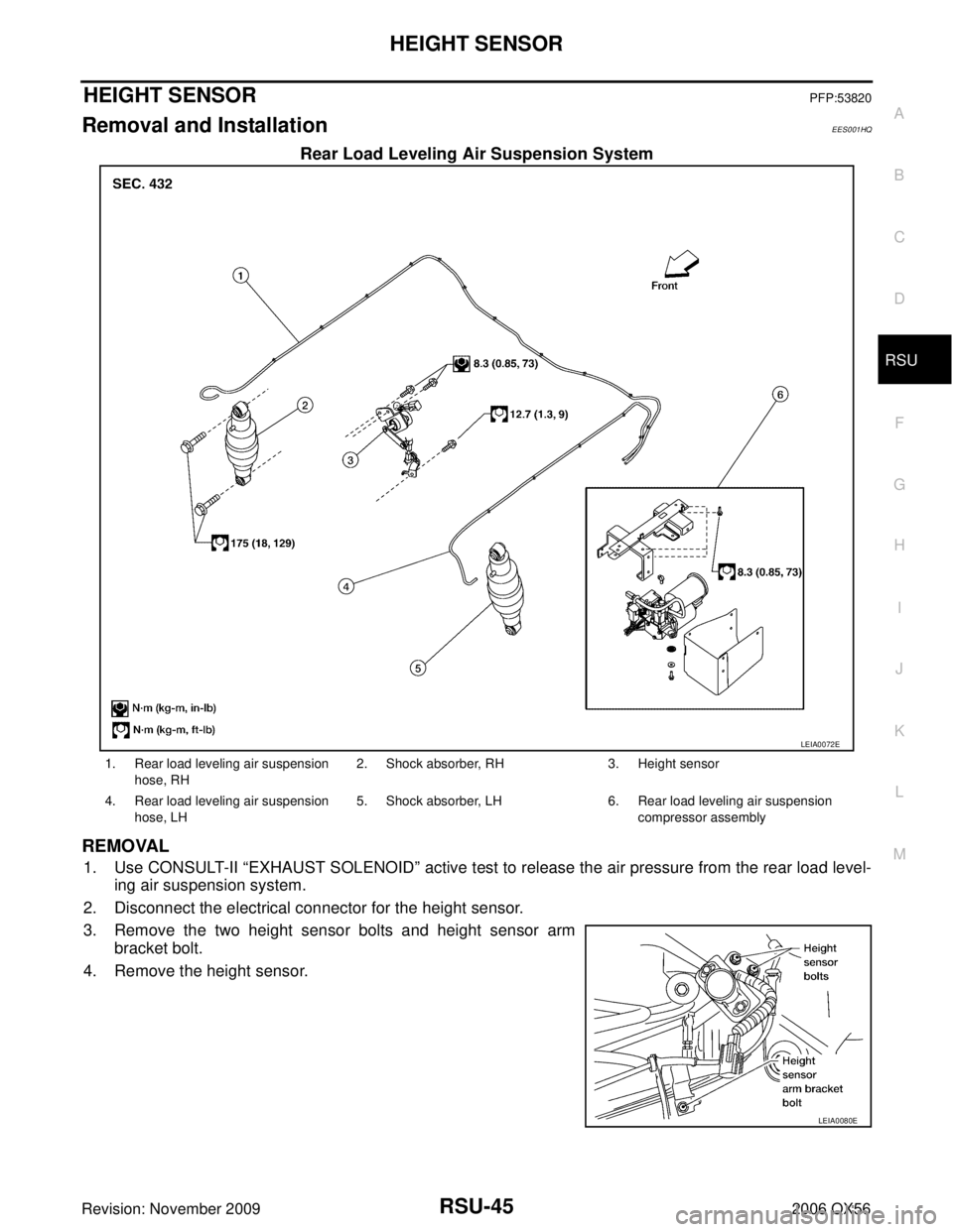 INFINITI QX56 2006  Factory Service Manual HEIGHT SENSORRSU-45
C
DF
G H
I
J
K L
M A
B
RSU
Revision: November 2009 2006 QX56
HEIGHT SENSORPFP:53820
Removal and InstallationEES001HQ
Rear Load Leveling Air Suspension System
REMOVAL
1. Use CONSULT