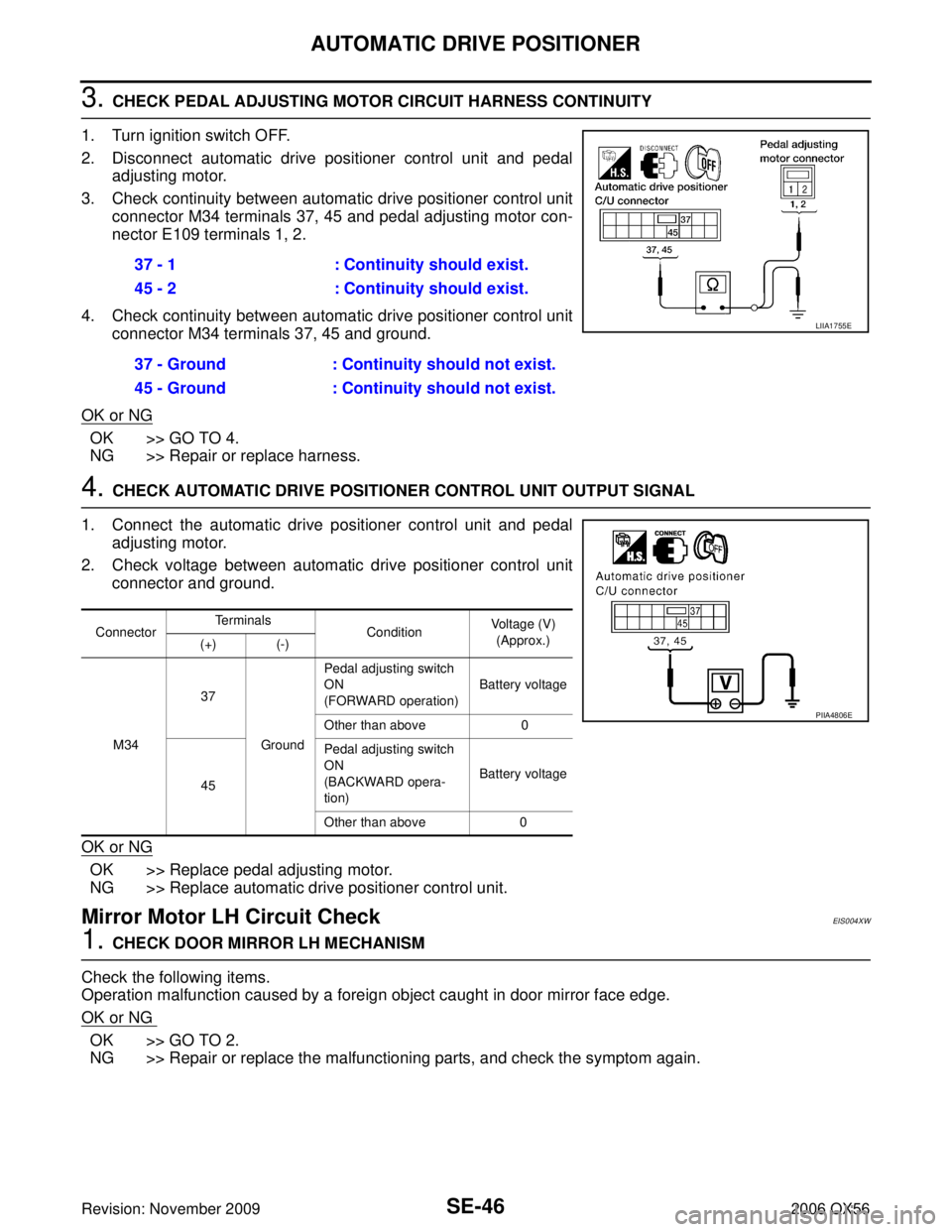 INFINITI QX56 2006  Factory Service Manual SE-46
AUTOMATIC DRIVE POSITIONER
Revision: November 20092006 QX56
3. CHECK PEDAL ADJUSTING MOTOR CIRCUIT HARNESS CONTINUITY
1. Turn ignition switch OFF.
2. Disconnect automatic drive positioner contro