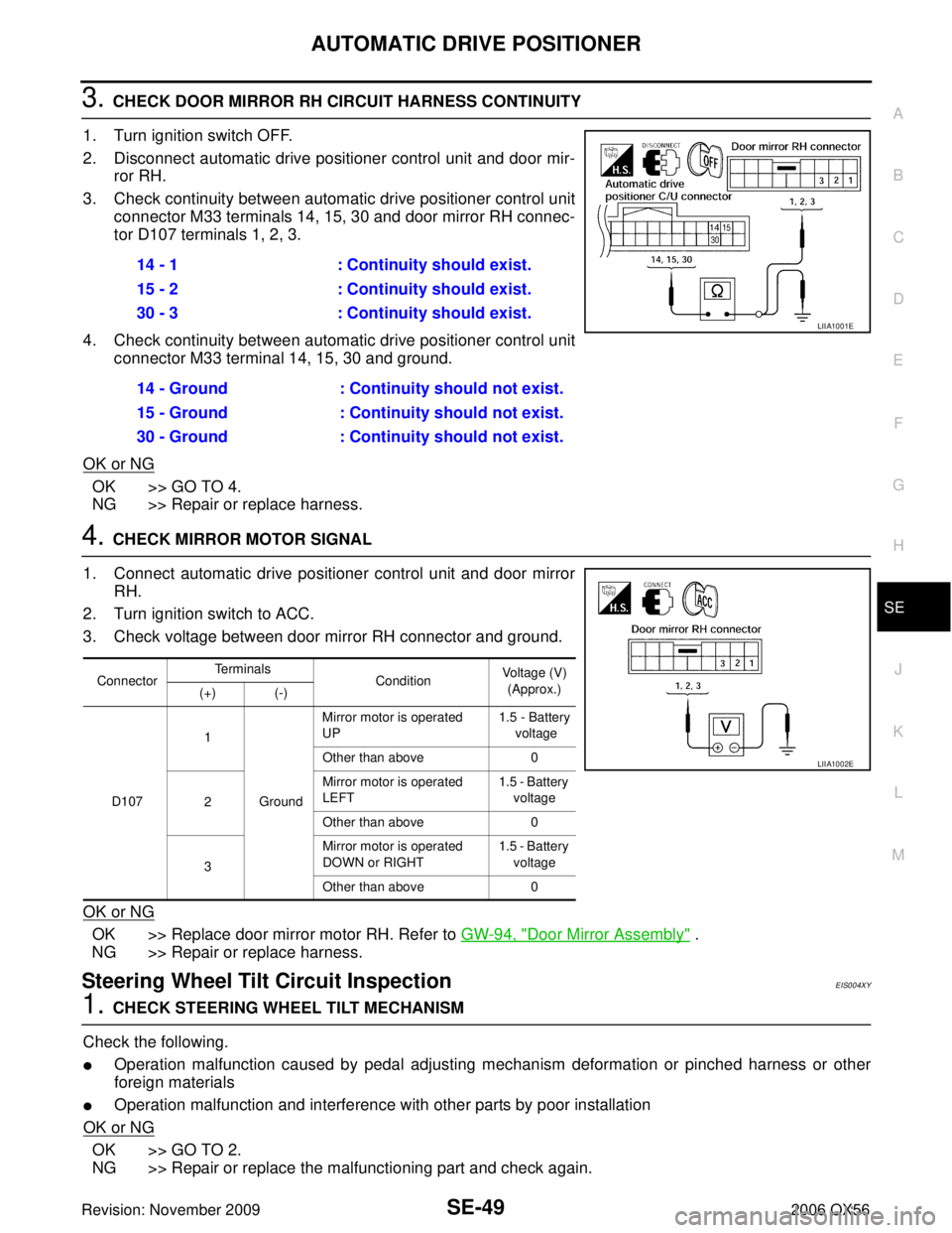 INFINITI QX56 2006  Factory Service Manual AUTOMATIC DRIVE POSITIONERSE-49
C
DE
F
G H
J
K L
M A
B
SE
Revision: November 2009 2006 QX56
3. CHECK DOOR MIRROR RH CIRCUIT HARNESS CONTINUITY
1. Turn ignition switch OFF.
2. Disconnect automatic driv