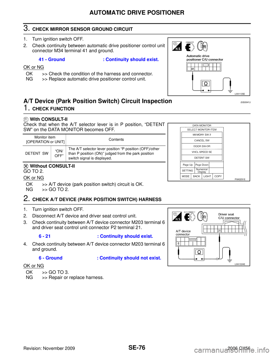 INFINITI QX56 2006 Factory Service Manual SE-76
AUTOMATIC DRIVE POSITIONER
Revision: November 20092006 QX56
3. CHECK MIRROR SENSOR GROUND CIRCUIT
1. Turn ignition switch OFF.
2. Check continuity between automatic drive positioner control unit INFINITI QX56 2006 Factory Service Manual SE-76
AUTOMATIC DRIVE POSITIONER
Revision: November 20092006 QX56
3. CHECK MIRROR SENSOR GROUND CIRCUIT
1. Turn ignition switch OFF.
2. Check continuity between automatic drive positioner control unit