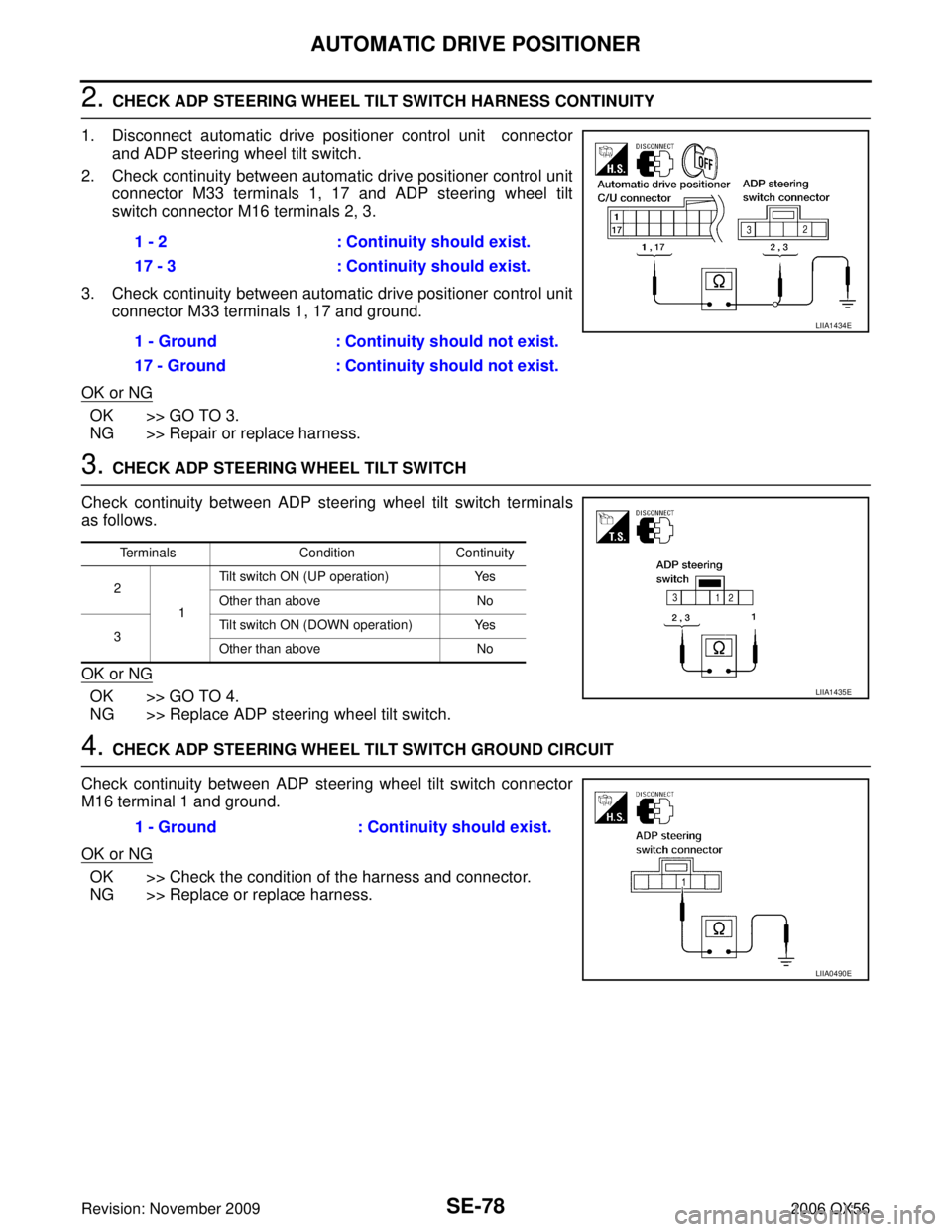 INFINITI QX56 2006 Factory Service Manual SE-78
AUTOMATIC DRIVE POSITIONER
Revision: November 20092006 QX56
2. CHECK ADP STEERING WHEEL TILT SWITCH HARNESS CONTINUITY
1. Disconnect automatic drive positioner control unit connector and ADP st INFINITI QX56 2006 Factory Service Manual SE-78
AUTOMATIC DRIVE POSITIONER
Revision: November 20092006 QX56
2. CHECK ADP STEERING WHEEL TILT SWITCH HARNESS CONTINUITY
1. Disconnect automatic drive positioner control unit connector and ADP st