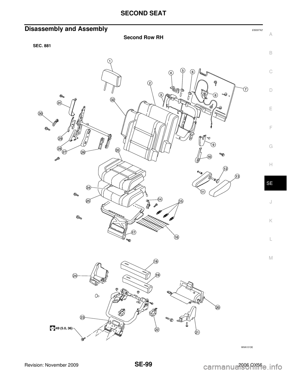 INFINITI QX56 2006  Factory Service Manual SECOND SEATSE-99
C
DE
F
G H
J
K L
M A
B
SE
Revision: November 2009 2006 QX56
Disassembly and AssemblyEIS007X2
Second Row RH
WIIA1013E 
