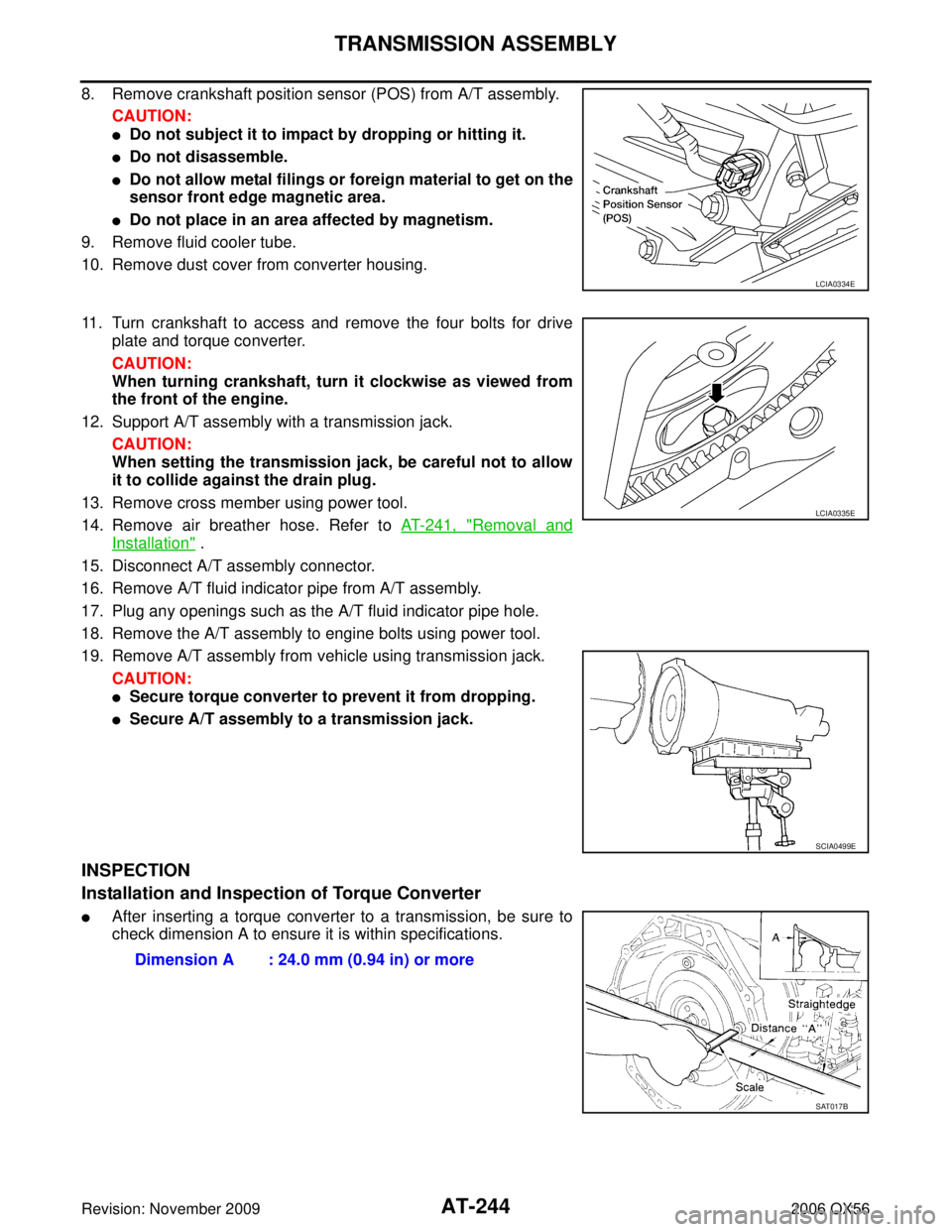INFINITI QX56 2006 Factory Service Manual AT-244
TRANSMISSION ASSEMBLY
Revision: November 20092006 QX56
8. Remove crankshaft position sensor (POS) from A/T assembly.
CAUTION:
Do not subject it to impact by dropping or hitting it.
Do not dis INFINITI QX56 2006 Factory Service Manual AT-244
TRANSMISSION ASSEMBLY
Revision: November 20092006 QX56
8. Remove crankshaft position sensor (POS) from A/T assembly.
CAUTION:
Do not subject it to impact by dropping or hitting it.
Do not dis