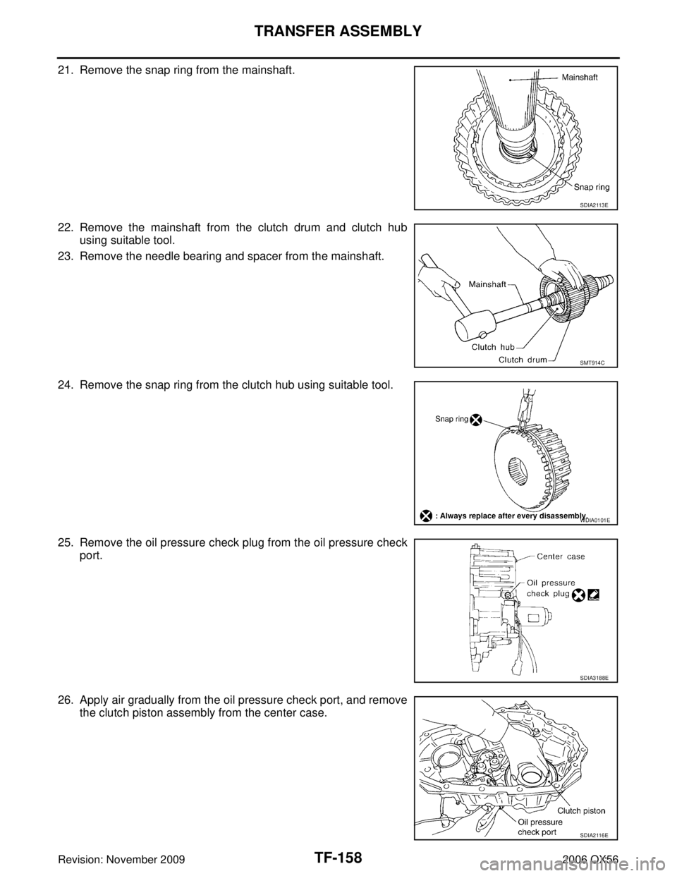 INFINITI QX56 2006  Factory Service Manual TF-158
TRANSFER ASSEMBLY
Revision: November 20092006 QX56
21. Remove the snap ring from the mainshaft.
22. Remove the mainshaft from the clutch drum and clutch hub
using suitable tool.
23. Remove the 