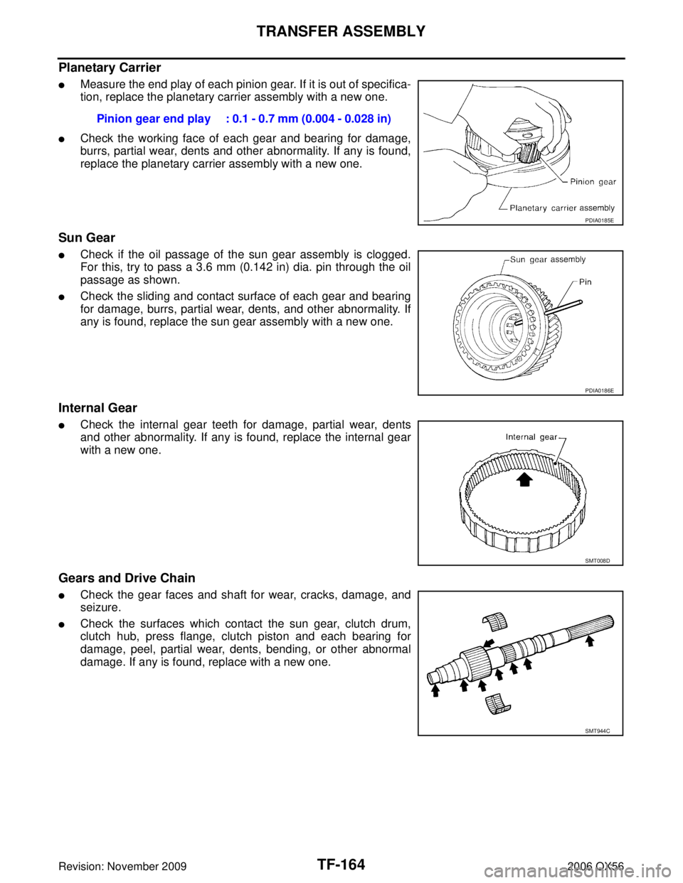 INFINITI QX56 2006  Factory Service Manual TF-164
TRANSFER ASSEMBLY
Revision: November 20092006 QX56
Planetary Carrier
Measure the end play of each pinion gear. If it is out of specifica-
tion, replace the planetary carrier assembly with a ne