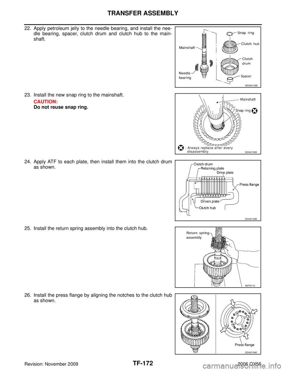 INFINITI QX56 2006  Factory Service Manual TF-172
TRANSFER ASSEMBLY
Revision: November 20092006 QX56
22. Apply petroleum jelly to the needle bearing, and install the nee-
dle bearing, spacer, clutch drum and clutch hub to the main-
shaft.
23. 