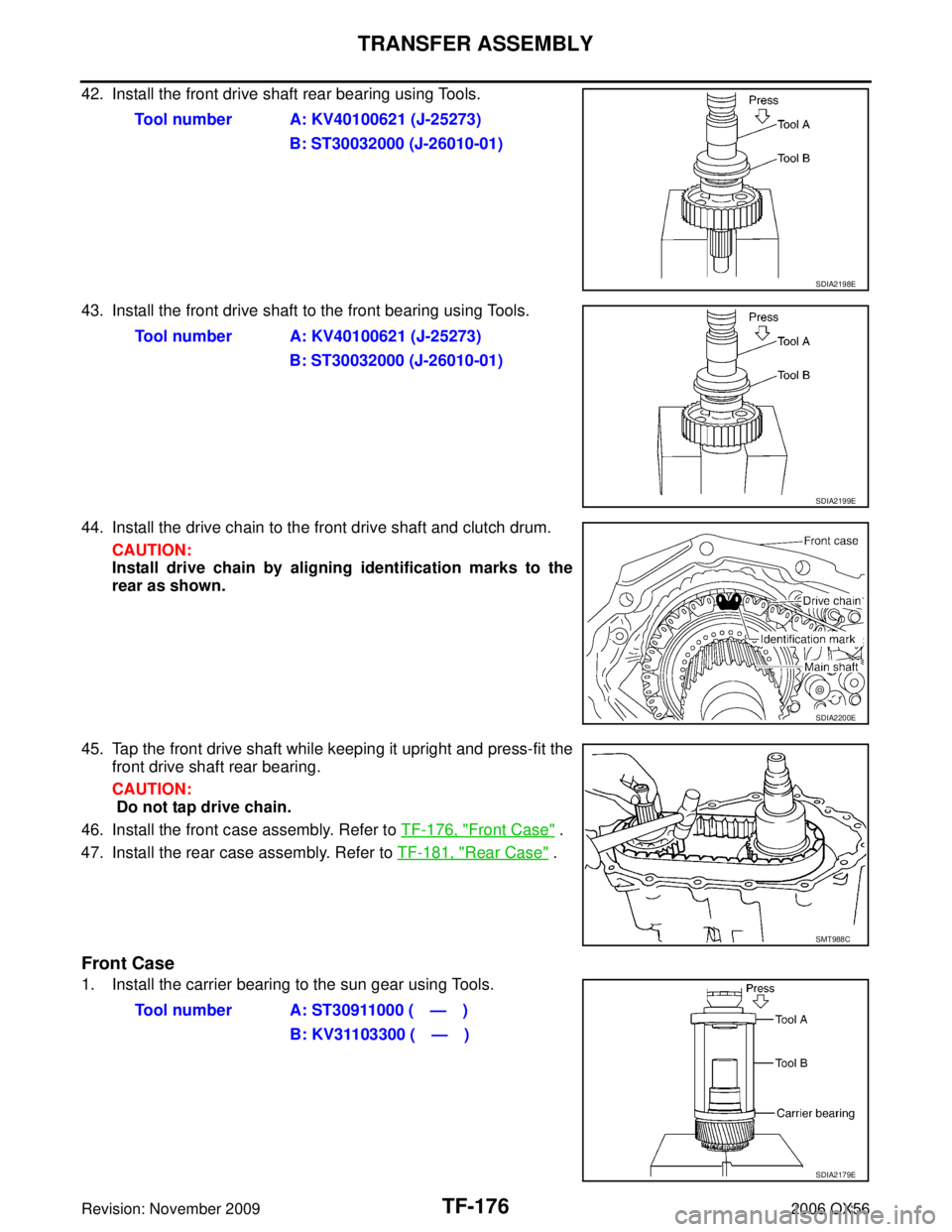 INFINITI QX56 2006  Factory Service Manual TF-176
TRANSFER ASSEMBLY
Revision: November 20092006 QX56
42. Install the front drive shaft rear bearing using Tools.
43. Install the front drive shaft to the front bearing using Tools.
44. Install th