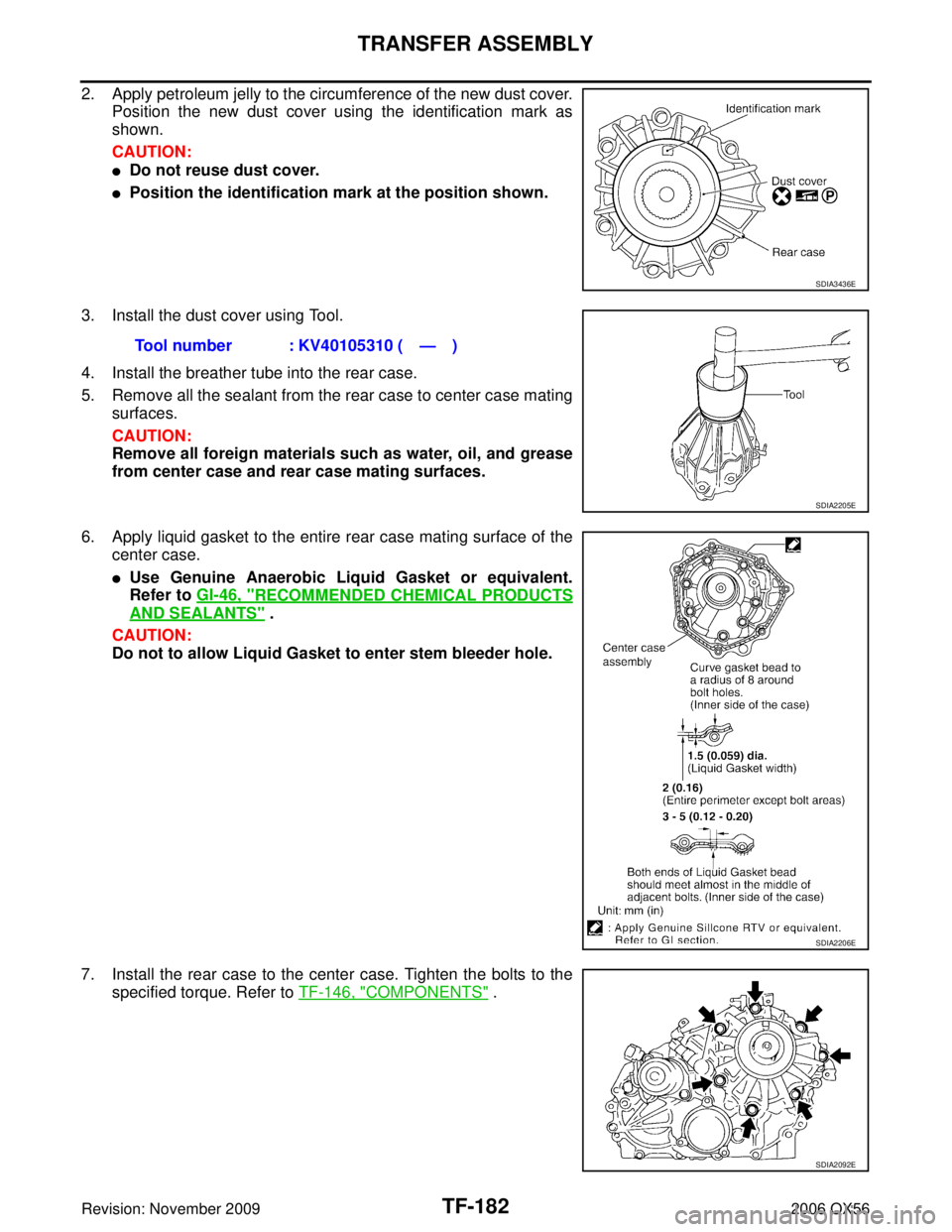 INFINITI QX56 2006 Factory Service Manual TF-182
TRANSFER ASSEMBLY
Revision: November 20092006 QX56
2. Apply petroleum jelly to the circumference of the new dust cover.
Position the new dust cover using the identification mark as
shown.
CAUTI INFINITI QX56 2006 Factory Service Manual TF-182
TRANSFER ASSEMBLY
Revision: November 20092006 QX56
2. Apply petroleum jelly to the circumference of the new dust cover.
Position the new dust cover using the identification mark as
shown.
CAUTI