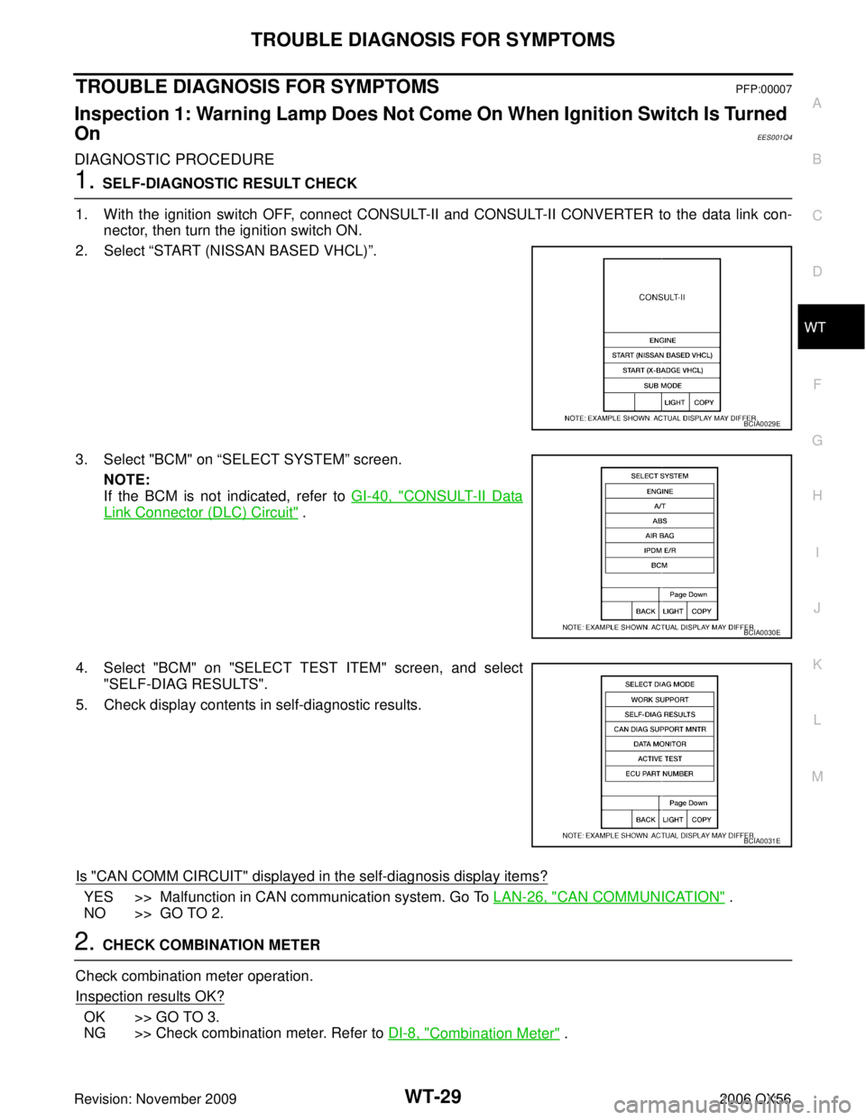 INFINITI QX56 2006 Factory Service Manual TROUBLE DIAGNOSIS FOR SYMPTOMSWT-29
C
DF
G H
I
J
K L
M A
B
WT
Revision: November 2009 2006 QX56
TROUBLE DIAGNOSIS FOR SYMPTOMSPFP:00007
Inspection 1: Warning Lamp Does Not Come On When Ignition Switch INFINITI QX56 2006 Factory Service Manual TROUBLE DIAGNOSIS FOR SYMPTOMSWT-29
C
DF
G H
I
J
K L
M A
B
WT
Revision: November 2009 2006 QX56
TROUBLE DIAGNOSIS FOR SYMPTOMSPFP:00007
Inspection 1: Warning Lamp Does Not Come On When Ignition Switch