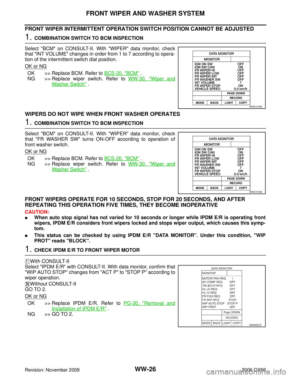 INFINITI QX56 2006  Factory Service Manual WW-26
FRONT WIPER AND WASHER SYSTEM
Revision: November 20092006 QX56
FRONT WIPER INTERMITTENT OPERATION SWITCH POSITION CANNOT BE ADJUSTED
1. COMBINATION SWITCH TO BCM INSPECTION
Select "BCM" on CONSU