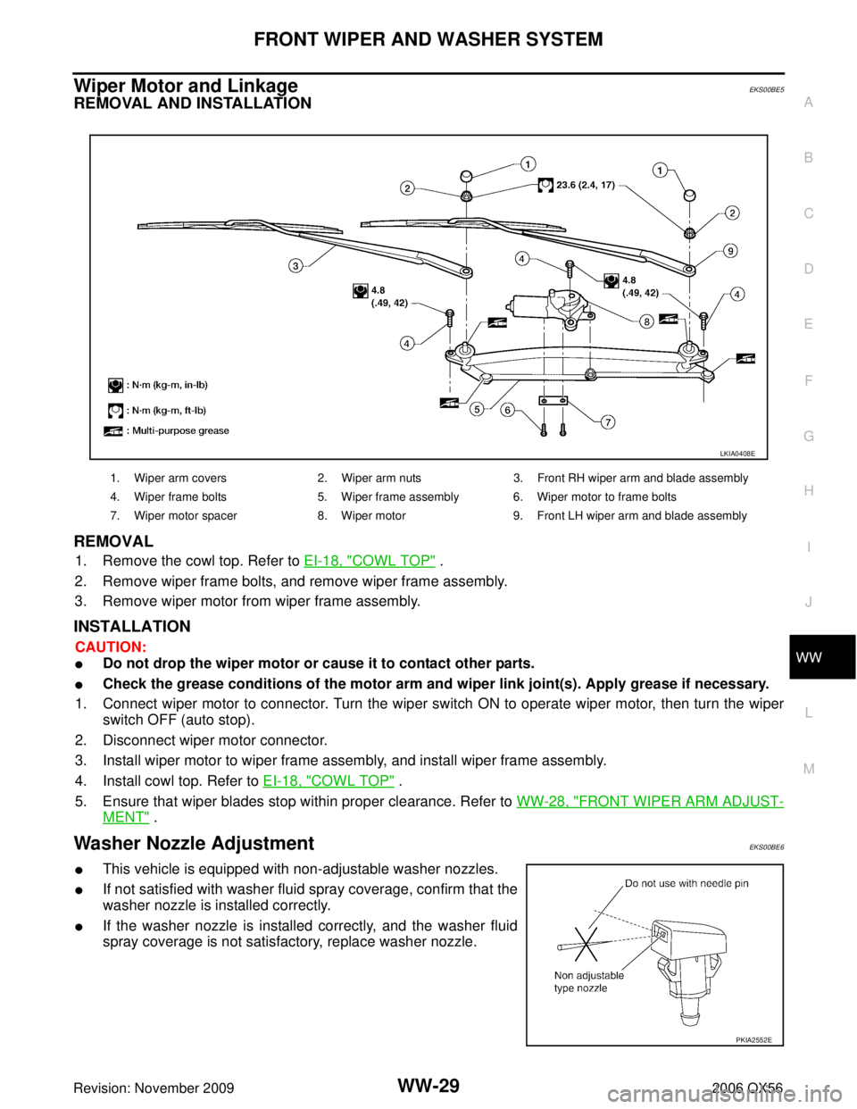 INFINITI QX56 2006  Factory Service Manual FRONT WIPER AND WASHER SYSTEMWW-29
C
DE
F
G H
I
J
L
M A
B
WW
Revision: November 2009 2006 QX56
Wiper Motor and Linkage EKS00BE5
REMOVAL AND INSTALLATION
REMOVAL
1. Remove the cowl top. Refer to EI-18,