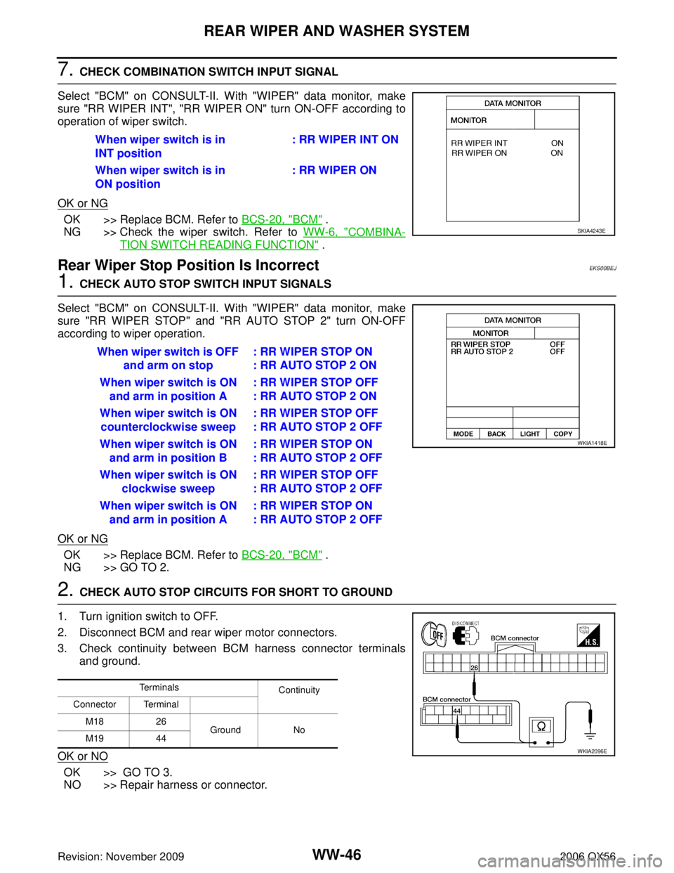 INFINITI QX56 2006  Factory Service Manual WW-46
REAR WIPER AND WASHER SYSTEM
Revision: November 20092006 QX56
7. CHECK COMBINATION SWITCH INPUT SIGNAL
Select "BCM" on CONSULT-II. With "WIPER" data monitor, make
sure "RR WIPER INT", "RR WIPER 