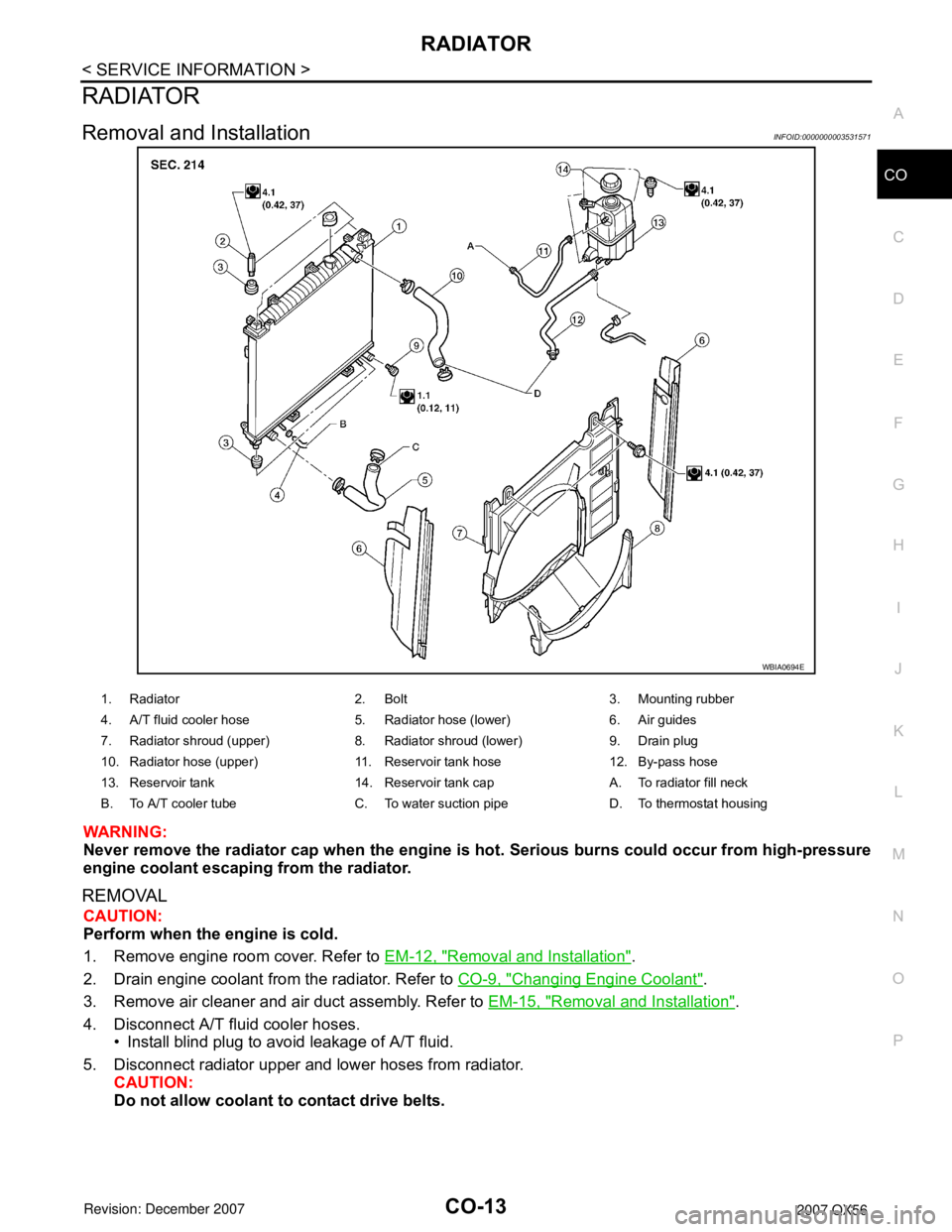 INFINITI QX56 2007 Factory Service Manual RADIATOR
CO-13
< SERVICE INFORMATION >
C
D
E
F
G
H
I
J
K
L
MA
CO
N
P O
RADIATOR
Removal and InstallationINFOID:0000000003531571
WARNING:
Never remove the radiator cap when the engine is hot. Serious b INFINITI QX56 2007 Factory Service Manual RADIATOR
CO-13
< SERVICE INFORMATION >
C
D
E
F
G
H
I
J
K
L
MA
CO
N
P O
RADIATOR
Removal and InstallationINFOID:0000000003531571
WARNING:
Never remove the radiator cap when the engine is hot. Serious b