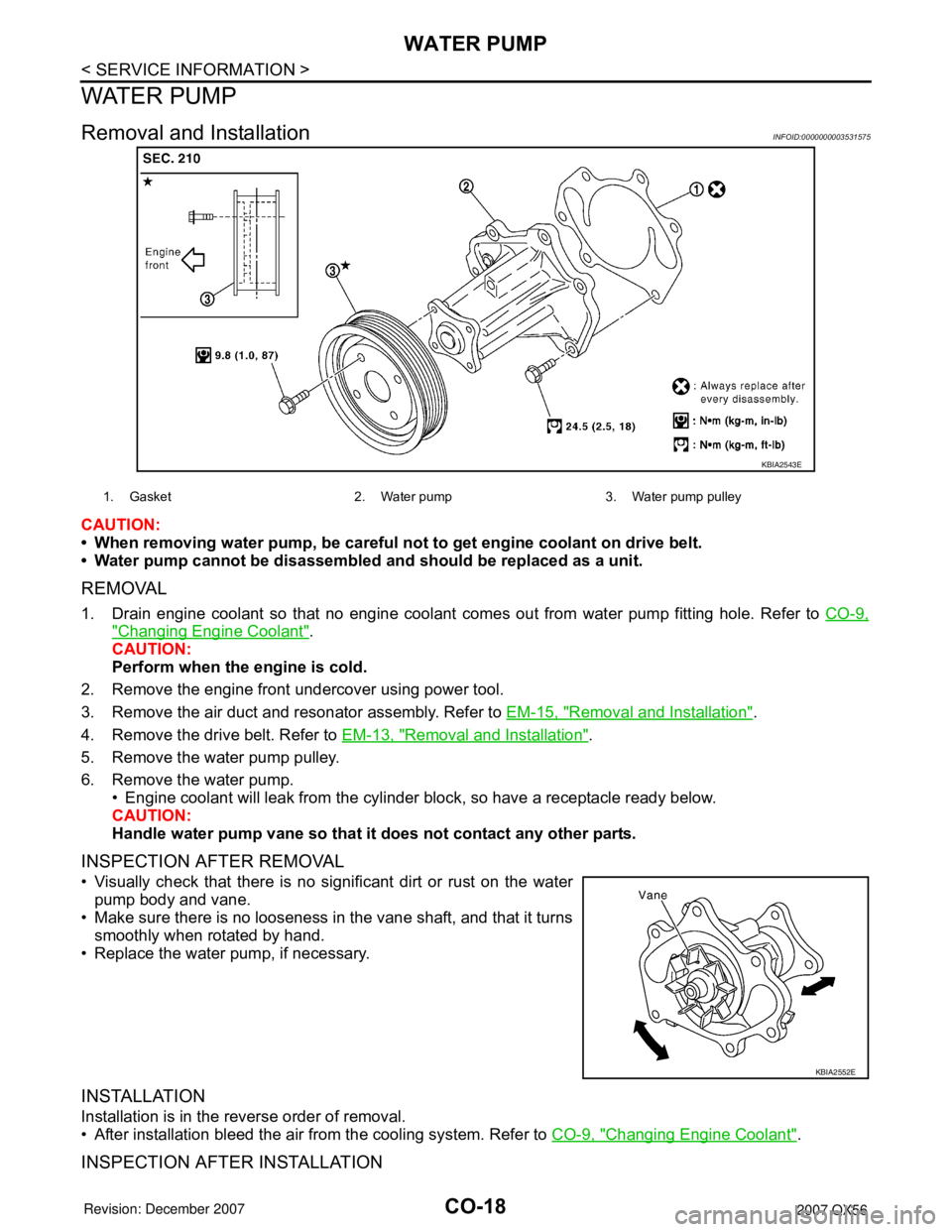 INFINITI QX56 2007 Factory Service Manual CO-18
< SERVICE INFORMATION >
WATER PUMP
WATER PUMP
Removal and InstallationINFOID:0000000003531575
CAUTION:
• When removing water pump, be careful not to get engine coolant on drive belt.
• Water INFINITI QX56 2007 Factory Service Manual CO-18
< SERVICE INFORMATION >
WATER PUMP
WATER PUMP
Removal and InstallationINFOID:0000000003531575
CAUTION:
• When removing water pump, be careful not to get engine coolant on drive belt.
• Water