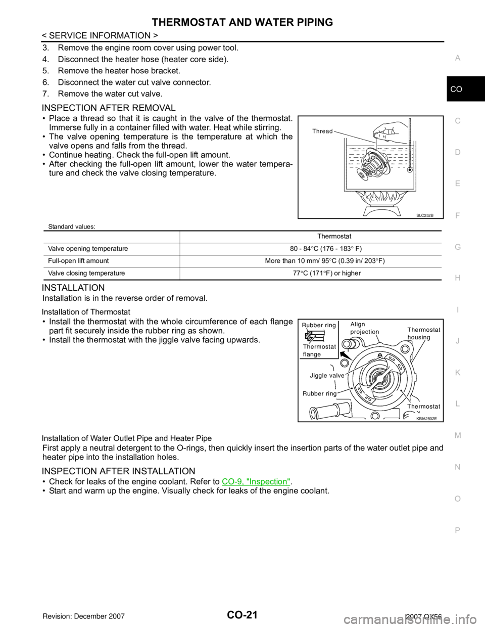 INFINITI QX56 2007  Factory Service Manual THERMOSTAT AND WATER PIPING
CO-21
< SERVICE INFORMATION >
C
D
E
F
G
H
I
J
K
L
MA
CO
N
P O
3. Remove the engine room cover using power tool.
4. Disconnect the heater hose (heater core side).
5. Remove 