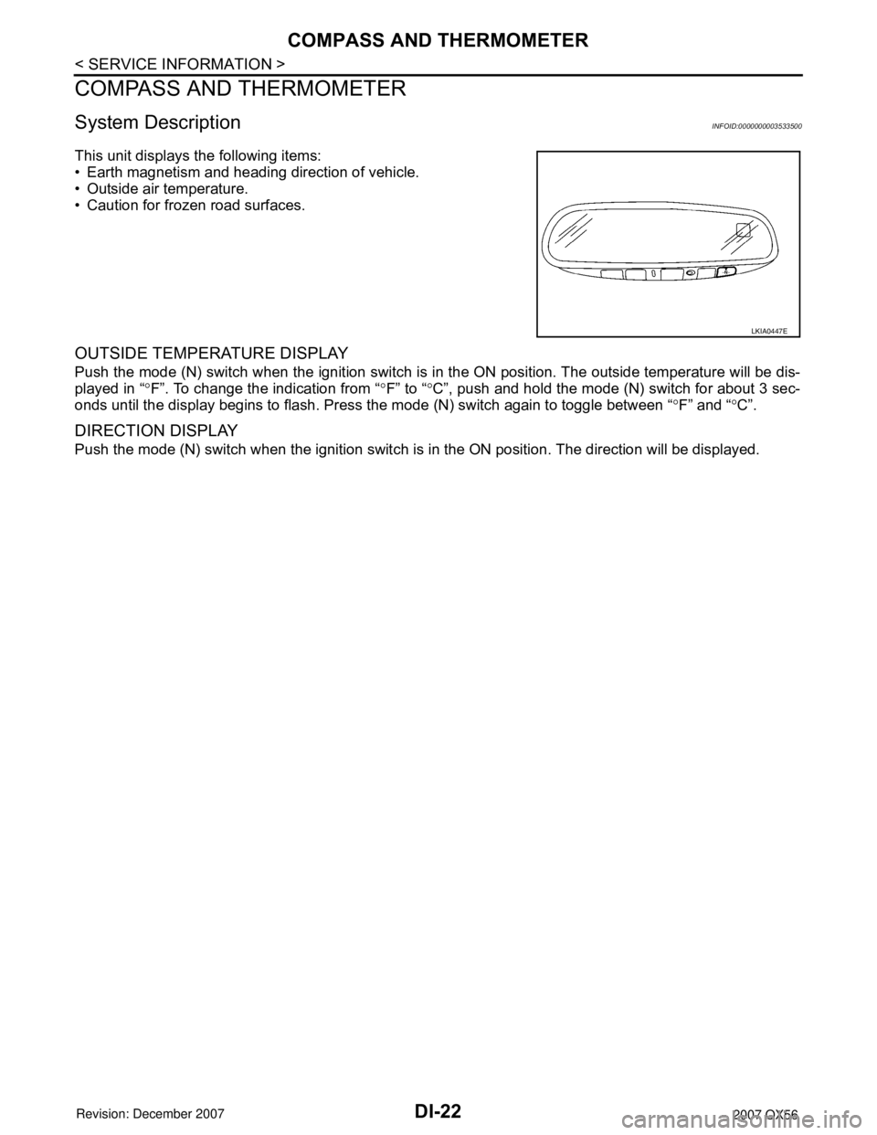 INFINITI QX56 2007  Factory Service Manual DI-22
< SERVICE INFORMATION >
COMPASS AND THERMOMETER
COMPASS AND THERMOMETER
System DescriptionINFOID:0000000003533500
This unit displays the following items:
• Earth magnetism and heading directio
