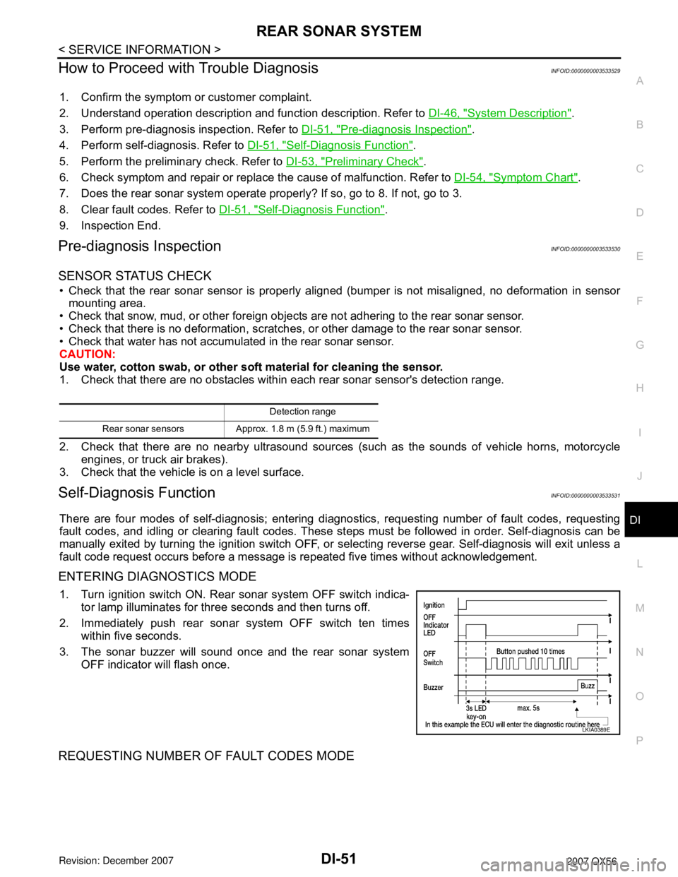 INFINITI QX56 2007 Factory Service Manual REAR SONAR SYSTEM
DI-51
< SERVICE INFORMATION >
C
D
E
F
G
H
I
J
L
MA
B
DI
N
O
P
How to Proceed with Trouble DiagnosisINFOID:0000000003533529
1. Confirm the symptom or customer complaint.
2. Understand INFINITI QX56 2007 Factory Service Manual REAR SONAR SYSTEM
DI-51
< SERVICE INFORMATION >
C
D
E
F
G
H
I
J
L
MA
B
DI
N
O
P
How to Proceed with Trouble DiagnosisINFOID:0000000003533529
1. Confirm the symptom or customer complaint.
2. Understand