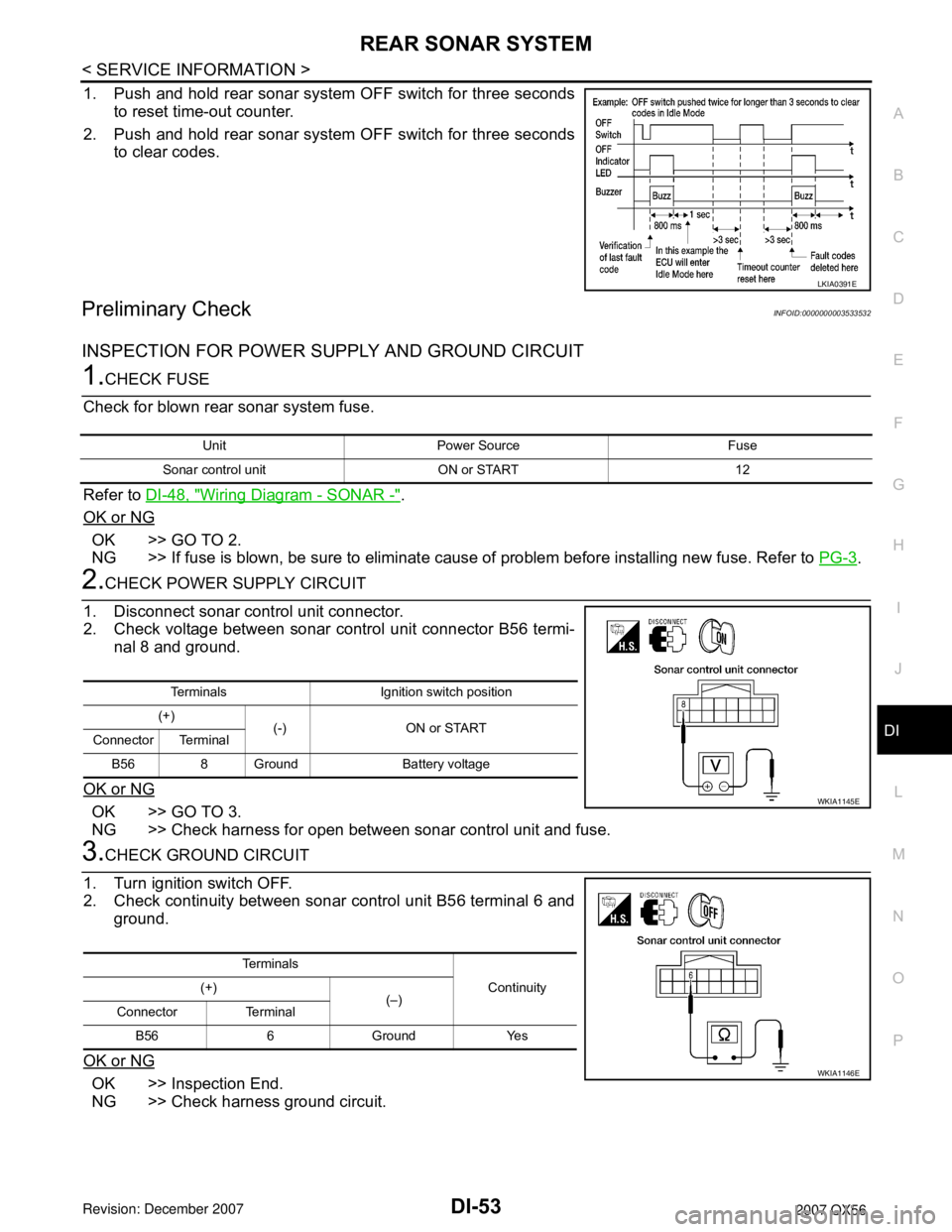 INFINITI QX56 2007 Factory Service Manual REAR SONAR SYSTEM
DI-53
< SERVICE INFORMATION >
C
D
E
F
G
H
I
J
L
MA
B
DI
N
O
P
1. Push and hold rear sonar system OFF switch for three seconds
to reset time-out counter.
2. Push and hold rear sonar s INFINITI QX56 2007 Factory Service Manual REAR SONAR SYSTEM
DI-53
< SERVICE INFORMATION >
C
D
E
F
G
H
I
J
L
MA
B
DI
N
O
P
1. Push and hold rear sonar system OFF switch for three seconds
to reset time-out counter.
2. Push and hold rear sonar s