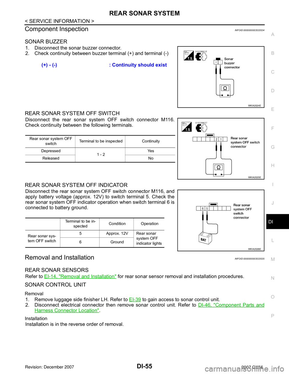 INFINITI QX56 2007 Factory Service Manual REAR SONAR SYSTEM
DI-55
< SERVICE INFORMATION >
C
D
E
F
G
H
I
J
L
MA
B
DI
N
O
P
Component InspectionINFOID:0000000003533534
SONAR BUZZER
1. Disconnect the sonar buzzer connector.
2. Check continuity b INFINITI QX56 2007 Factory Service Manual REAR SONAR SYSTEM
DI-55
< SERVICE INFORMATION >
C
D
E
F
G
H
I
J
L
MA
B
DI
N
O
P
Component InspectionINFOID:0000000003533534
SONAR BUZZER
1. Disconnect the sonar buzzer connector.
2. Check continuity b
