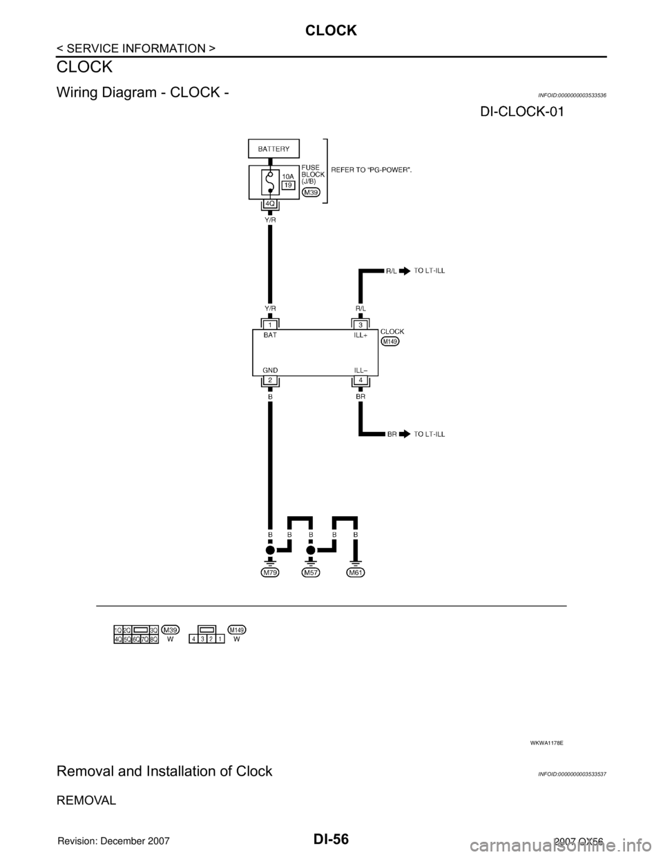 INFINITI QX56 2007  Factory Service Manual DI-56
< SERVICE INFORMATION >
CLOCK
CLOCK
Wiring Diagram - CLOCK -INFOID:0000000003533536
Removal and Installation of ClockINFOID:0000000003533537
REMOVAL
WKWA1178E 