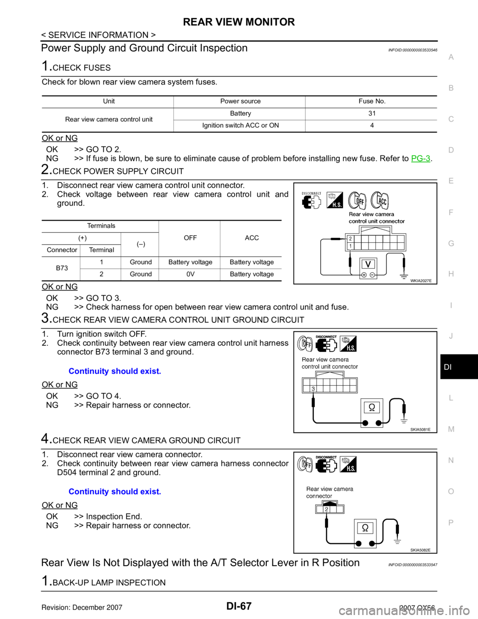 INFINITI QX56 2007  Factory Service Manual REAR VIEW MONITOR
DI-67
< SERVICE INFORMATION >
C
D
E
F
G
H
I
J
L
MA
B
DI
N
O
P
Power Supply and Ground Circuit InspectionINFOID:0000000003533546
1.CHECK FUSES
Check for blown rear view camera system 