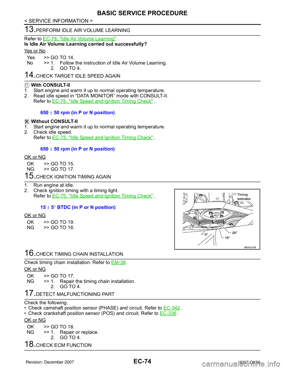 INFINITI QX56 2007 Factory Service Manual EC-74
< SERVICE INFORMATION >
BASIC SERVICE PROCEDURE
13.PERFORM IDLE AIR VOLUME LEARNING
Refer to EC-78, "
Idle Air Volume Learning" .
Is Idle Air Volume Learning carried out successfully?
Ye s o r INFINITI QX56 2007 Factory Service Manual EC-74
< SERVICE INFORMATION >
BASIC SERVICE PROCEDURE
13.PERFORM IDLE AIR VOLUME LEARNING
Refer to EC-78, "
Idle Air Volume Learning" .
Is Idle Air Volume Learning carried out successfully?
Ye s o r