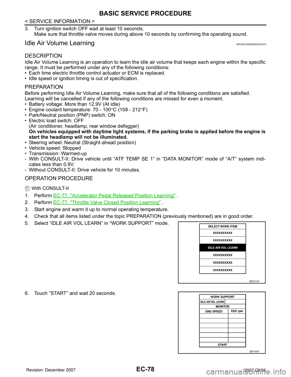 INFINITI QX56 2007 Factory Service Manual EC-78
< SERVICE INFORMATION >
BASIC SERVICE PROCEDURE
3. Turn ignition switch OFF wait at least 10 seconds.
Make sure that throttle valve moves during above 10 seconds by confirming the operating soun INFINITI QX56 2007 Factory Service Manual EC-78
< SERVICE INFORMATION >
BASIC SERVICE PROCEDURE
3. Turn ignition switch OFF wait at least 10 seconds.
Make sure that throttle valve moves during above 10 seconds by confirming the operating soun