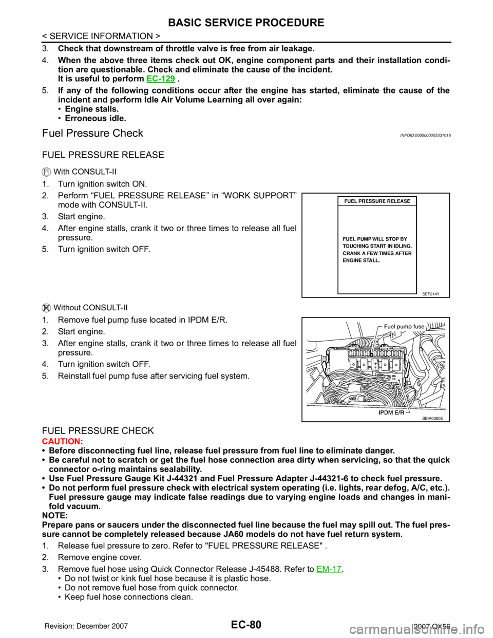 INFINITI QX56 2007 Factory Service Manual EC-80
< SERVICE INFORMATION >
BASIC SERVICE PROCEDURE
3.Check that downstream of throttle valve is free from air leakage.
4.When the above three items check out OK, engine component parts and their in INFINITI QX56 2007 Factory Service Manual EC-80
< SERVICE INFORMATION >
BASIC SERVICE PROCEDURE
3.Check that downstream of throttle valve is free from air leakage.
4.When the above three items check out OK, engine component parts and their in